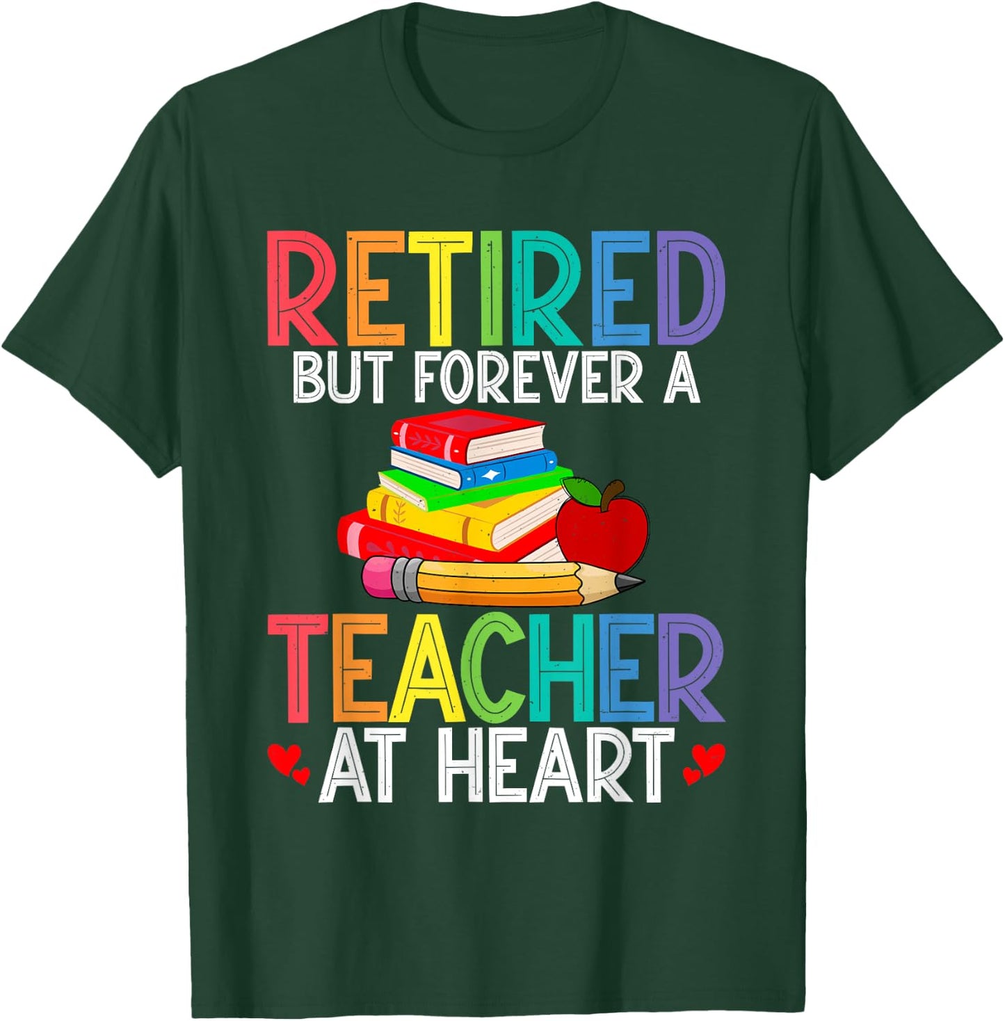 Retired But Forever A Teacher At Heart T-Shirt - T-Shirt | Forest