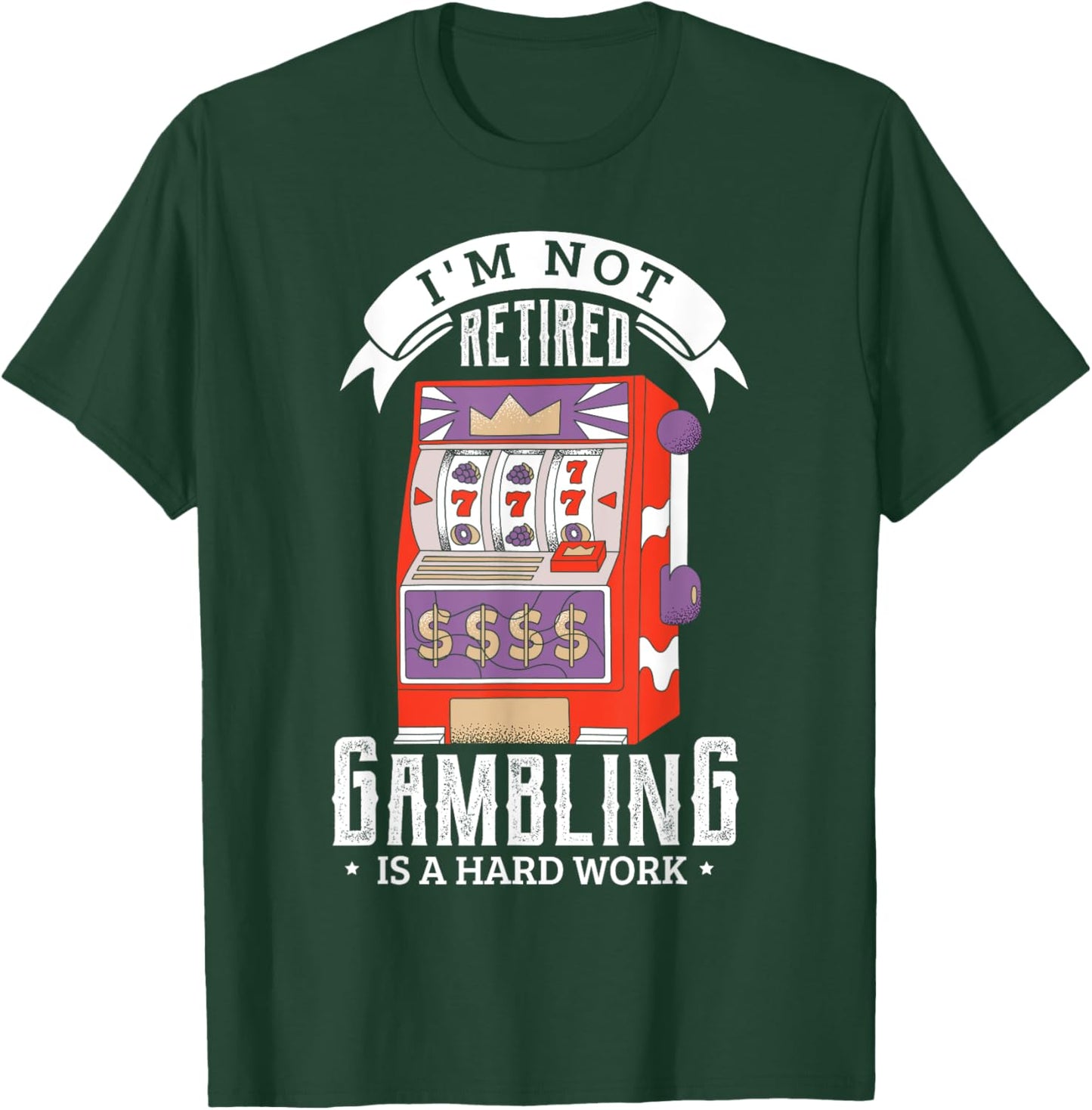 I'm not retired gambling is a hard work retired gambler T-Shirt - T-Shirt | Forest