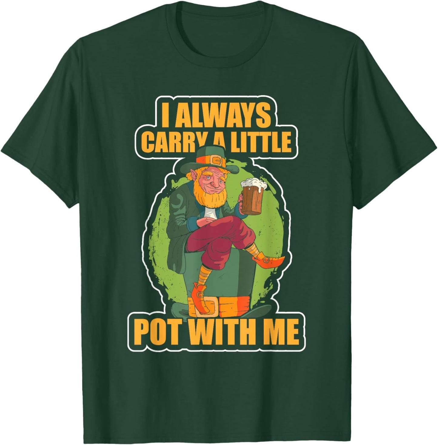 I Always Carry a Little Pot With Me Funny St Patricks Day T-Shirt - T-Shirt | Forest