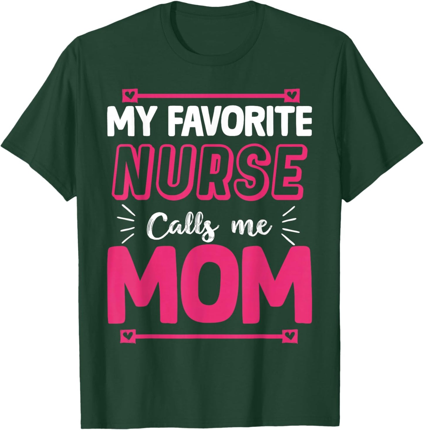 My Favorite Nurse Calls Me Mom | Nurse T-Shirt - T-Shirt | Forest