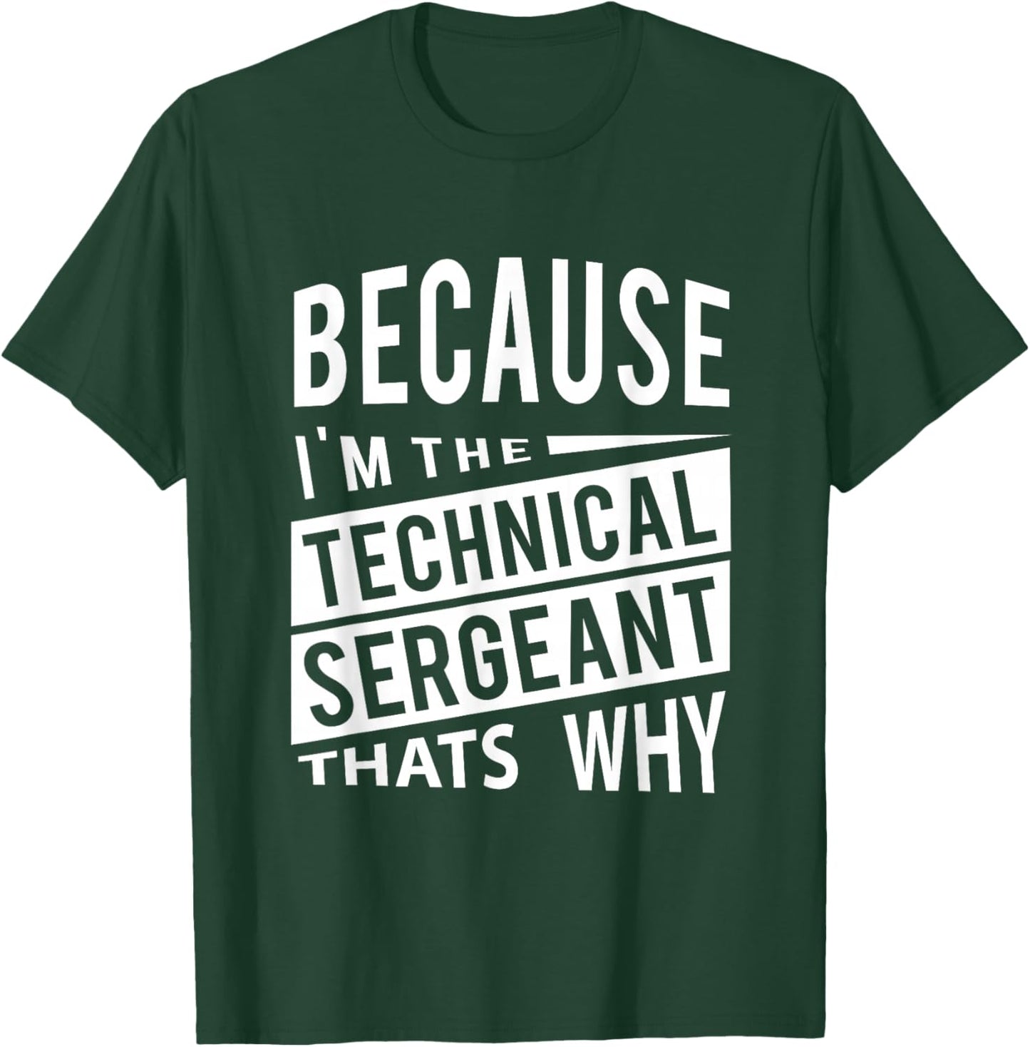 Because I'm The Technical Sergeant TSgt - That's Why NCO T-Shirt - T-Shirt | Forest