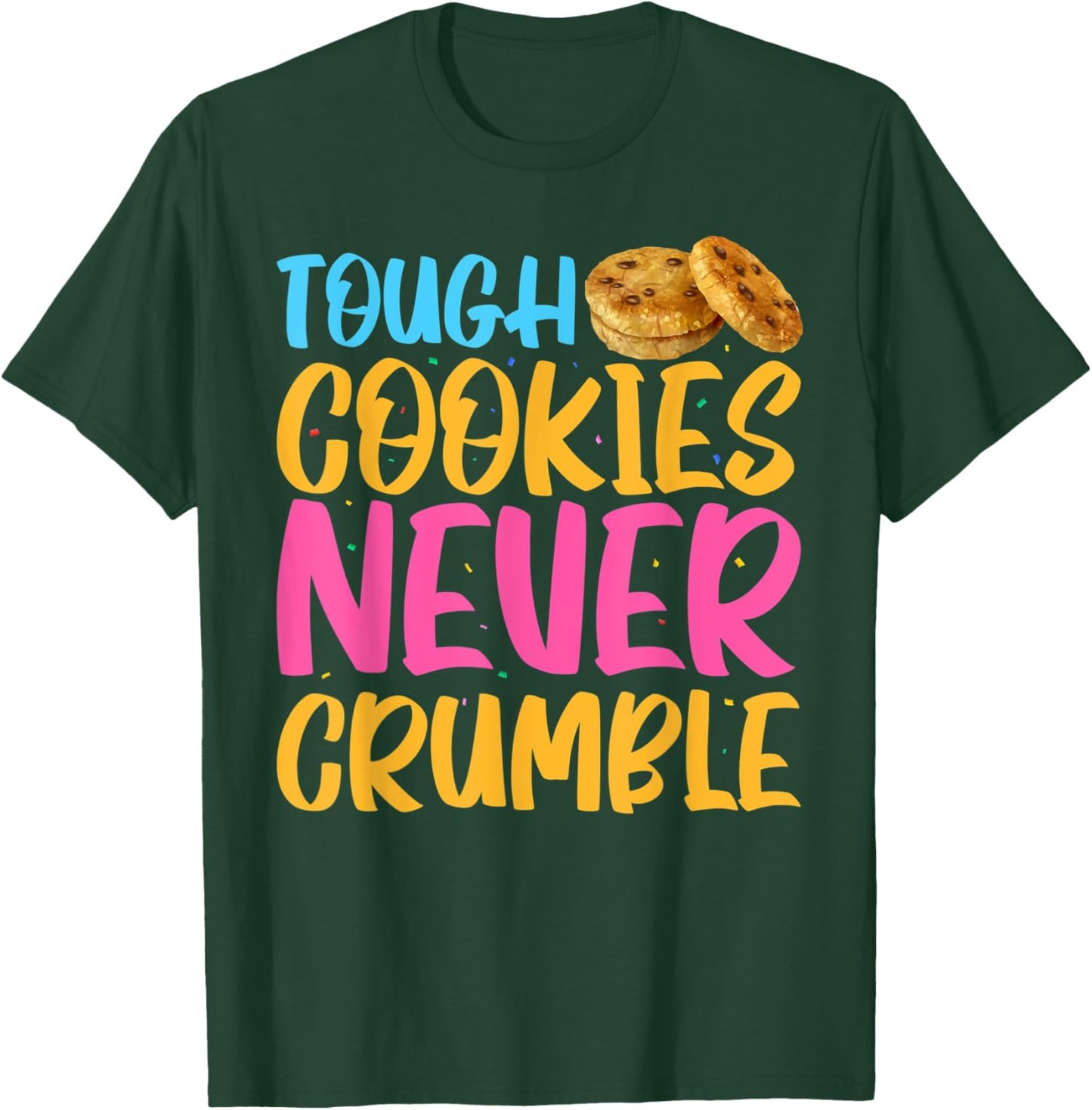 Tough Cookies Never Crumble T-Shirt - T-Shirt | Forest