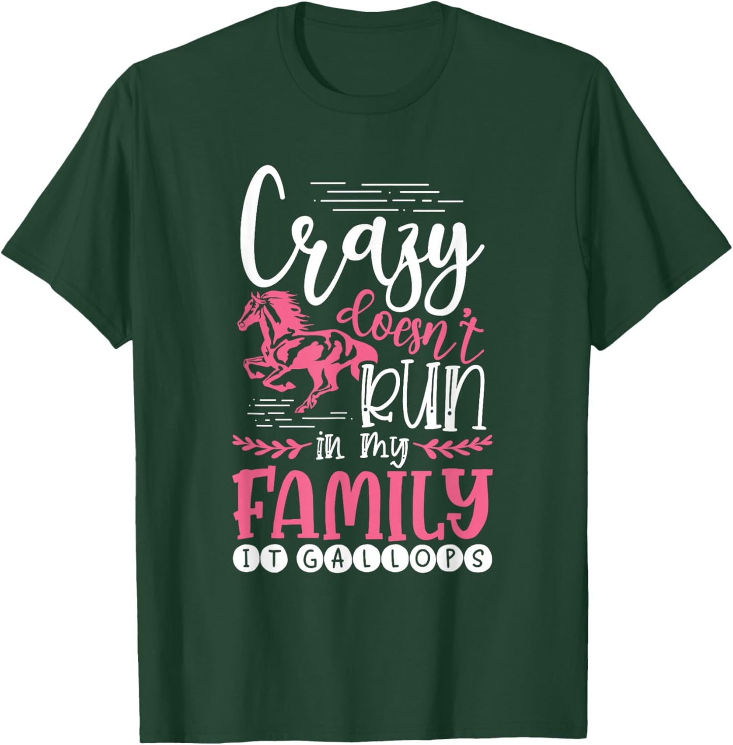 Crazy Doesn't Run In My Family It Gallops Funny Horse Lover T-Shirt - T-Shirt | Forest