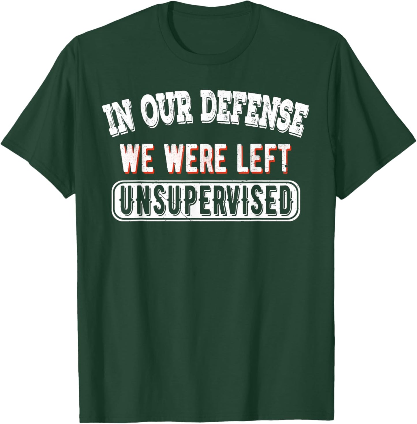 In Our Defense We Were Left Unsupervised Sarcastic Vintage T-Shirt - T-Shirt | Forest