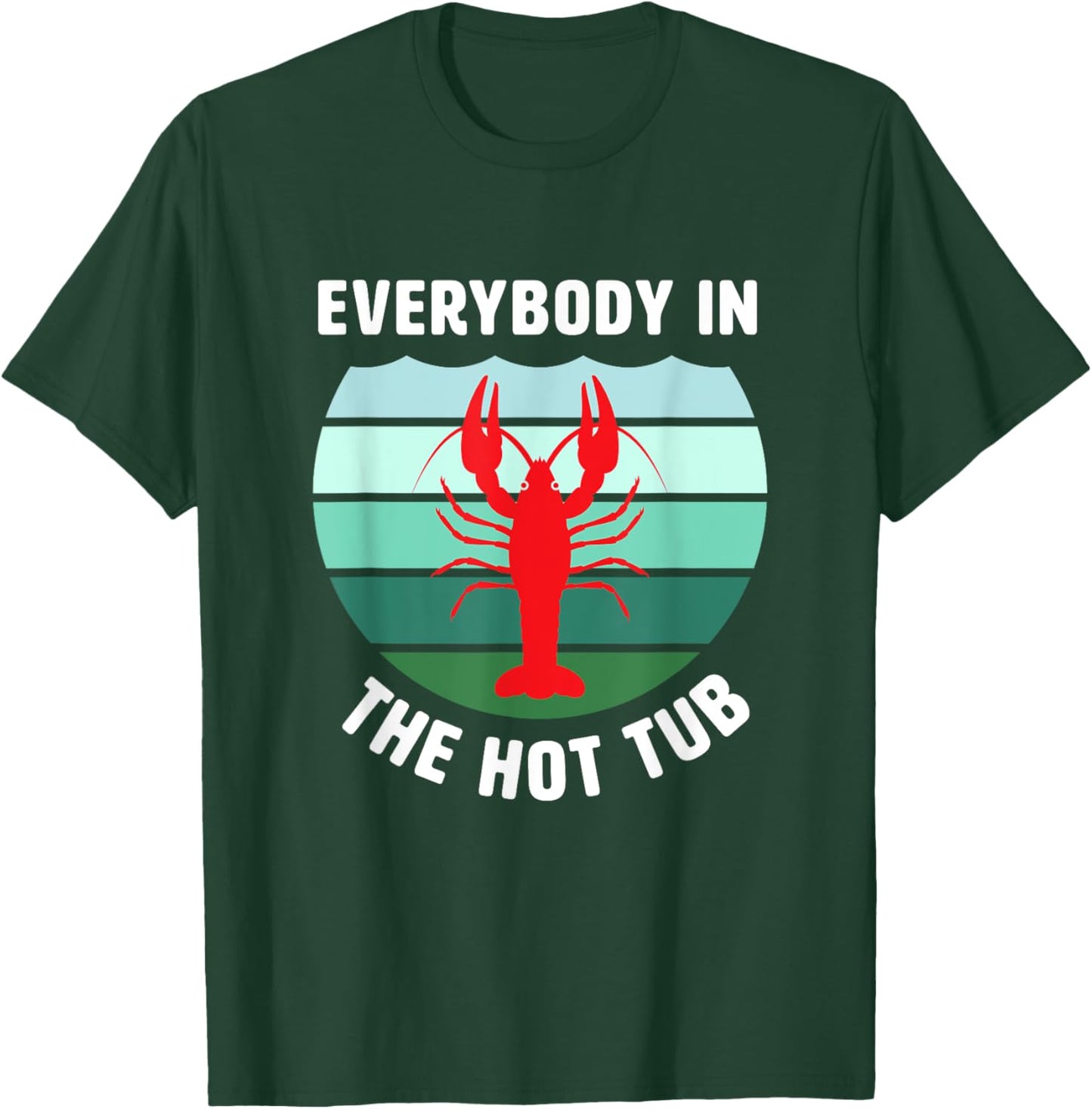 Everybody In The Hot Tub Funny Crawfish Crayfish Eating T-Shirt - T-Shirt | Forest