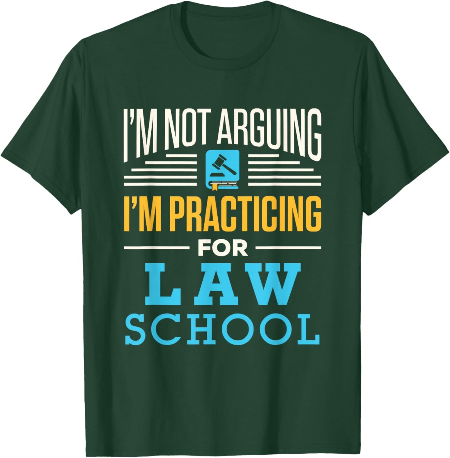 I'm Not Arguing I'm Practicing for Law School Lawyer Student T-Shirt - T-Shirt | Forest