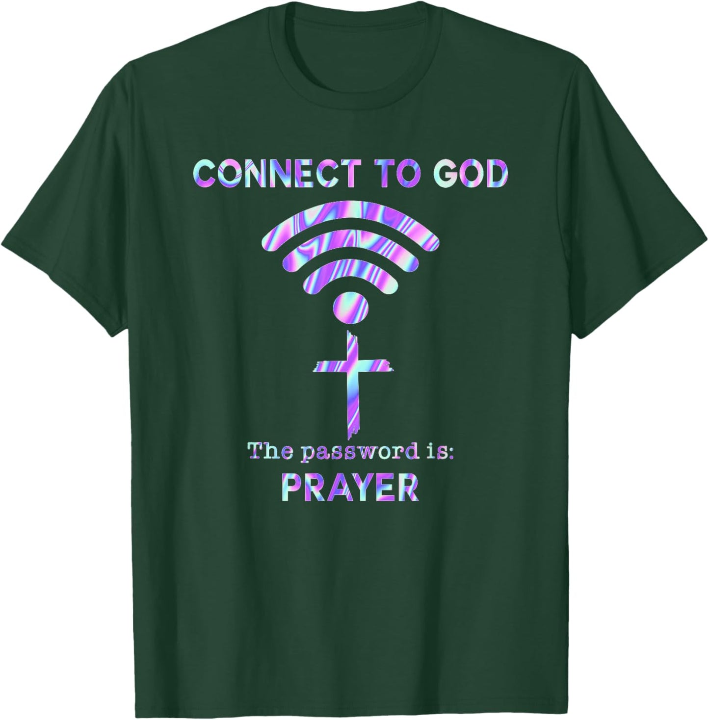 Connect To God The Password Is Prayer T-Shirt - T-Shirt | Forest