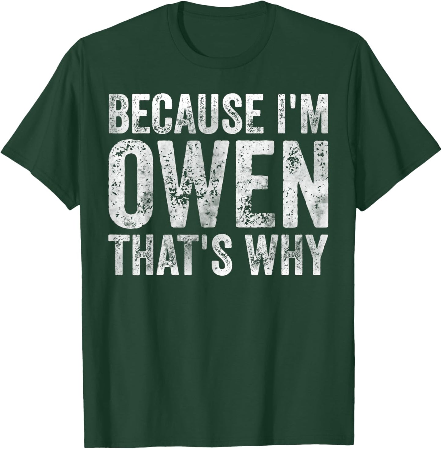 Funny Personalized Name Shirt Because I'm Owen That's Why T-Shirt - T-Shirt | Forest