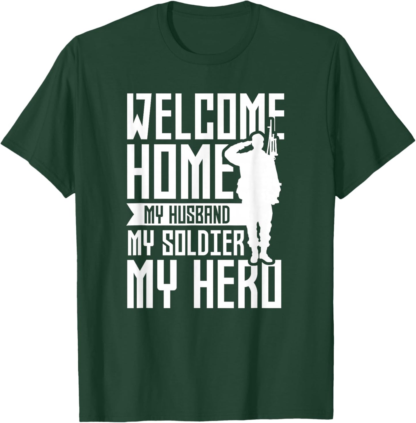 Welcome Home My Husband My Soldier My Hero Military T-Shirt - T-Shirt | Forest