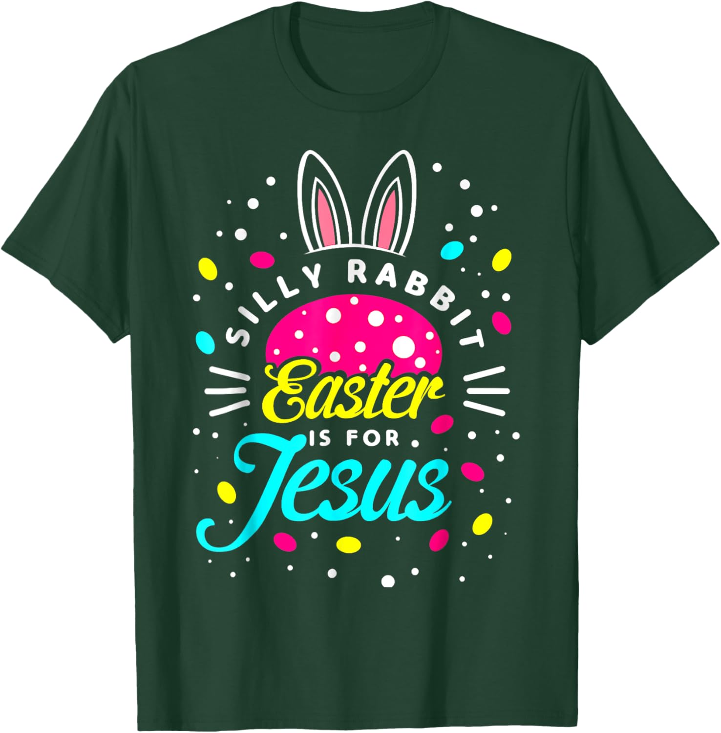 Silly Rabbit Easter Is For Jesus | Toddler Bunny Christians T-Shirt - T-Shirt | Forest