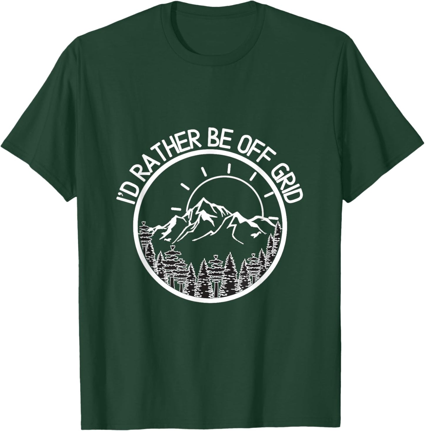 I'd Rather Be Off Grid, Off Grid Happy Camping Mountain T-Shirt - T-Shirt | Forest