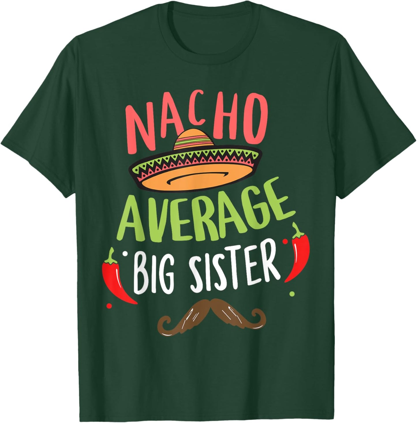 Nacho Average Big Sister Mexican Mustache Cinco de Mayo T-Shirt - T-Shirt | Forest