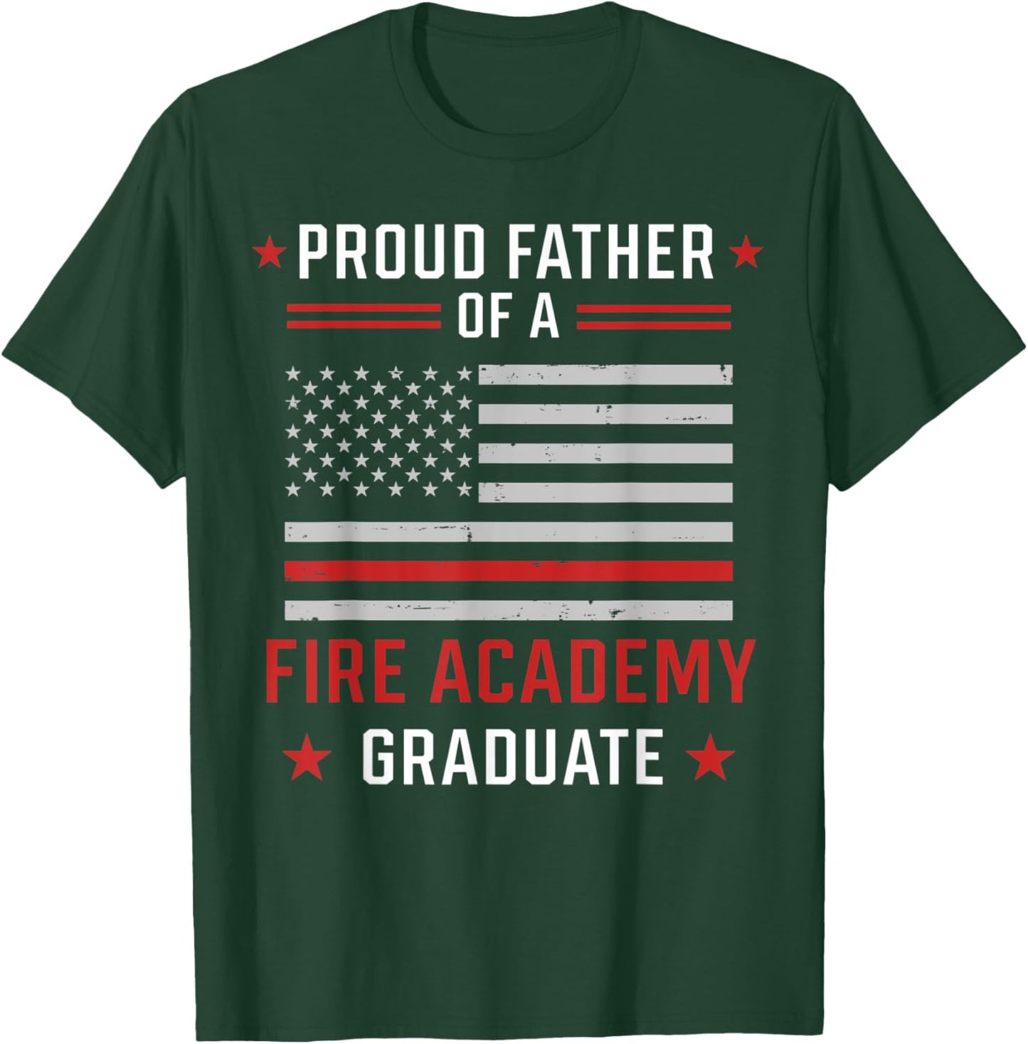 Proud Father Of A Fire Academy Graduate T-Shirt - T-Shirt | Forest