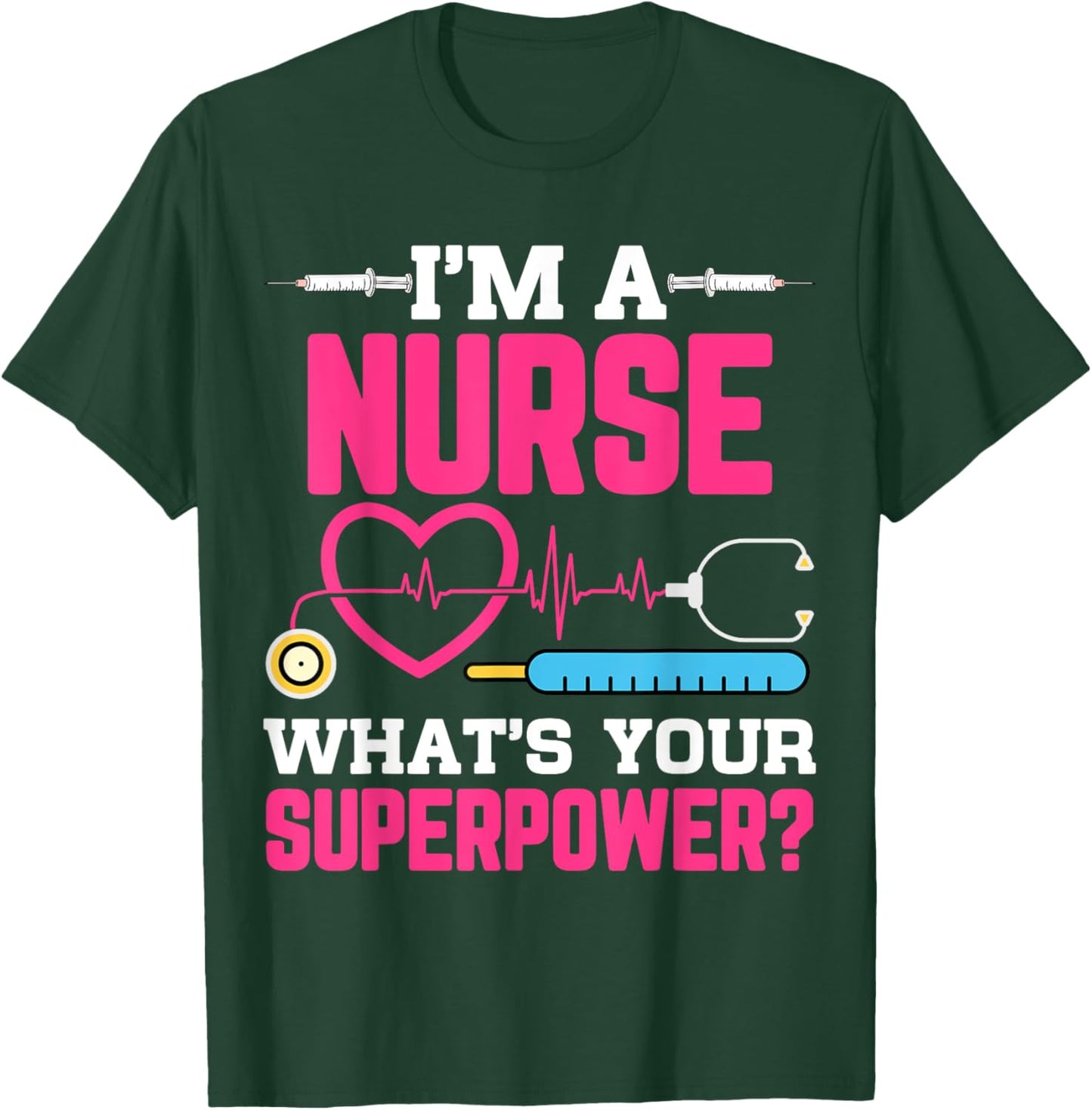 I'm A Nurse What's Your Superpower Funny Nursing CNA RN LPN T-Shirt - T-Shirt | Forest