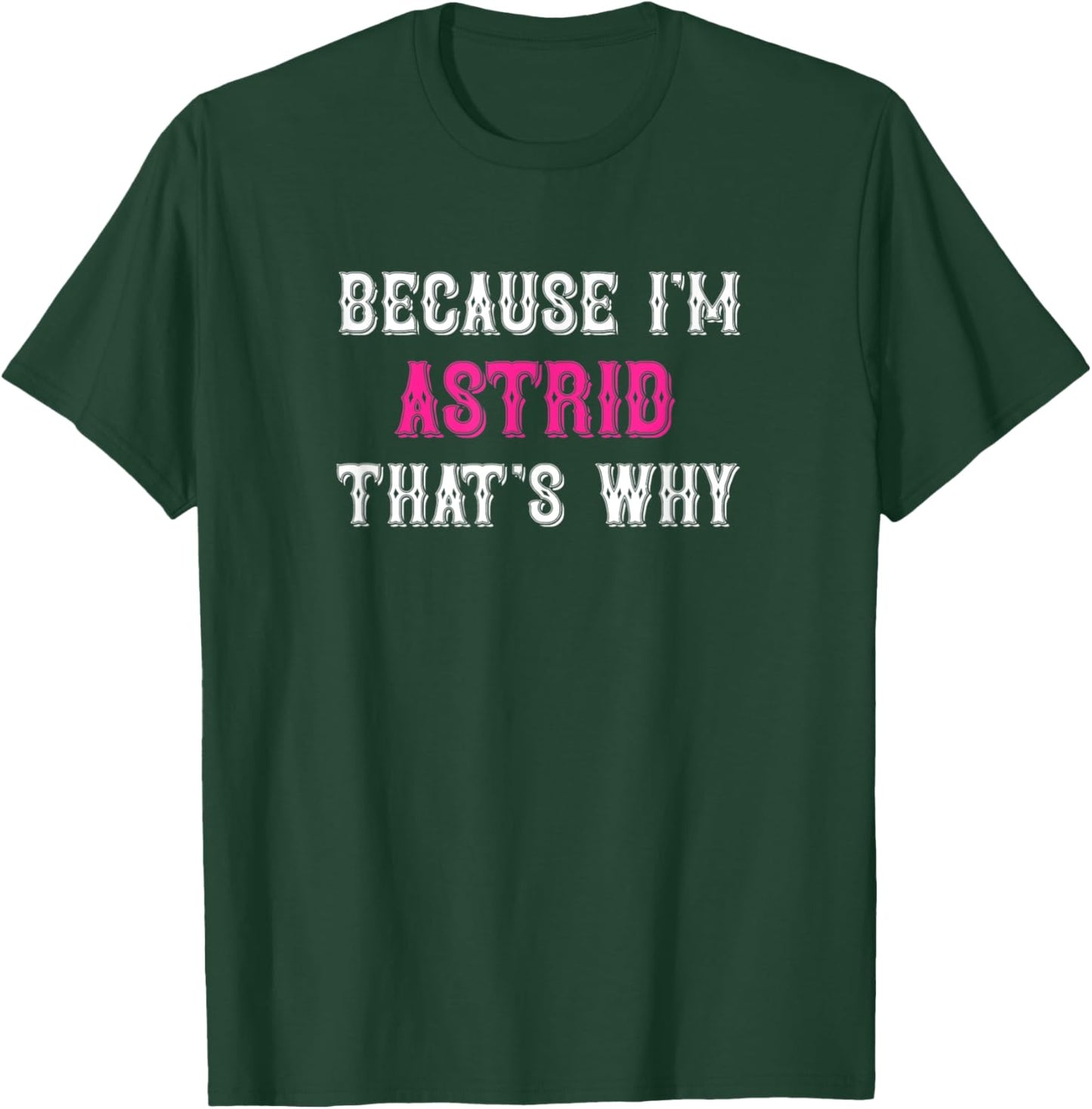 Astrid / Because I'm Astrid That's Why - Pink Astrid Name T-Shirt - T-Shirt | Forest