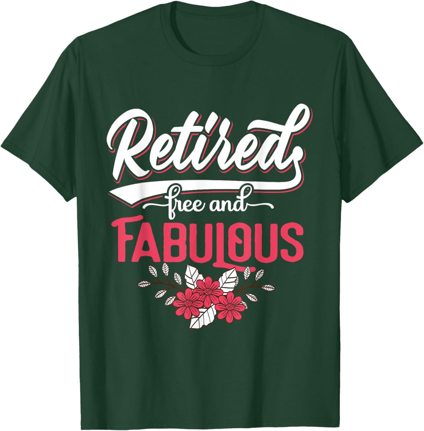 Retired Free and Fabulous Retirement Gift Men T-Shirt - T-Shirt | Forest