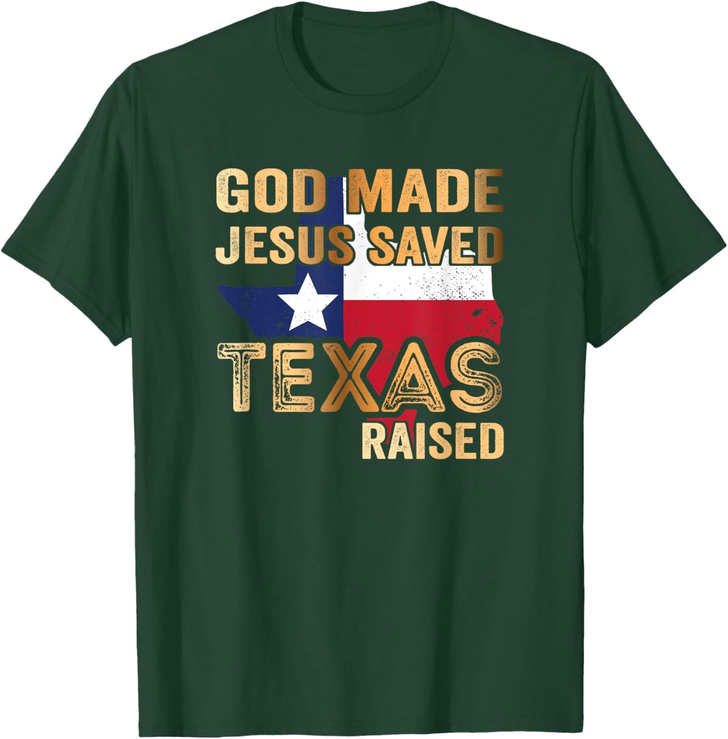 God Made Jesus saved Texas raised T-Shirt - T-Shirt | Forest