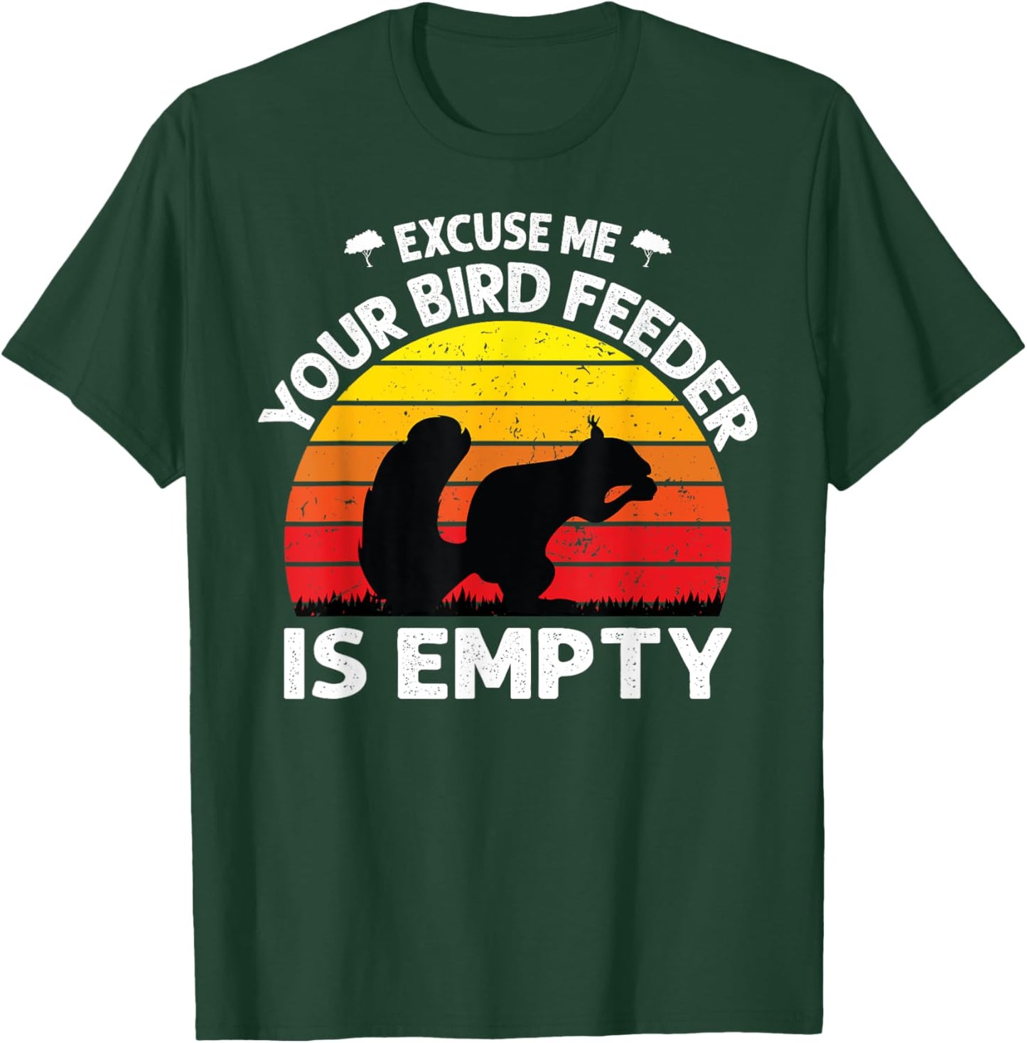 Excuse Me Your Bird Feeder Is Empty Funny bird lover saying T-Shirt - T-Shirt | Forest