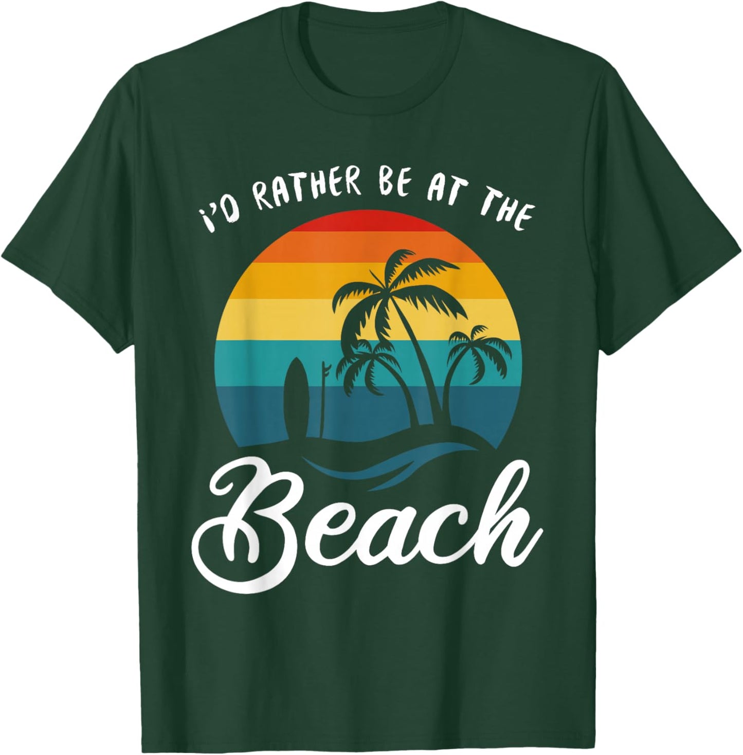I'd Rather Be at the Beach T-Shirt - T-Shirt | Forest