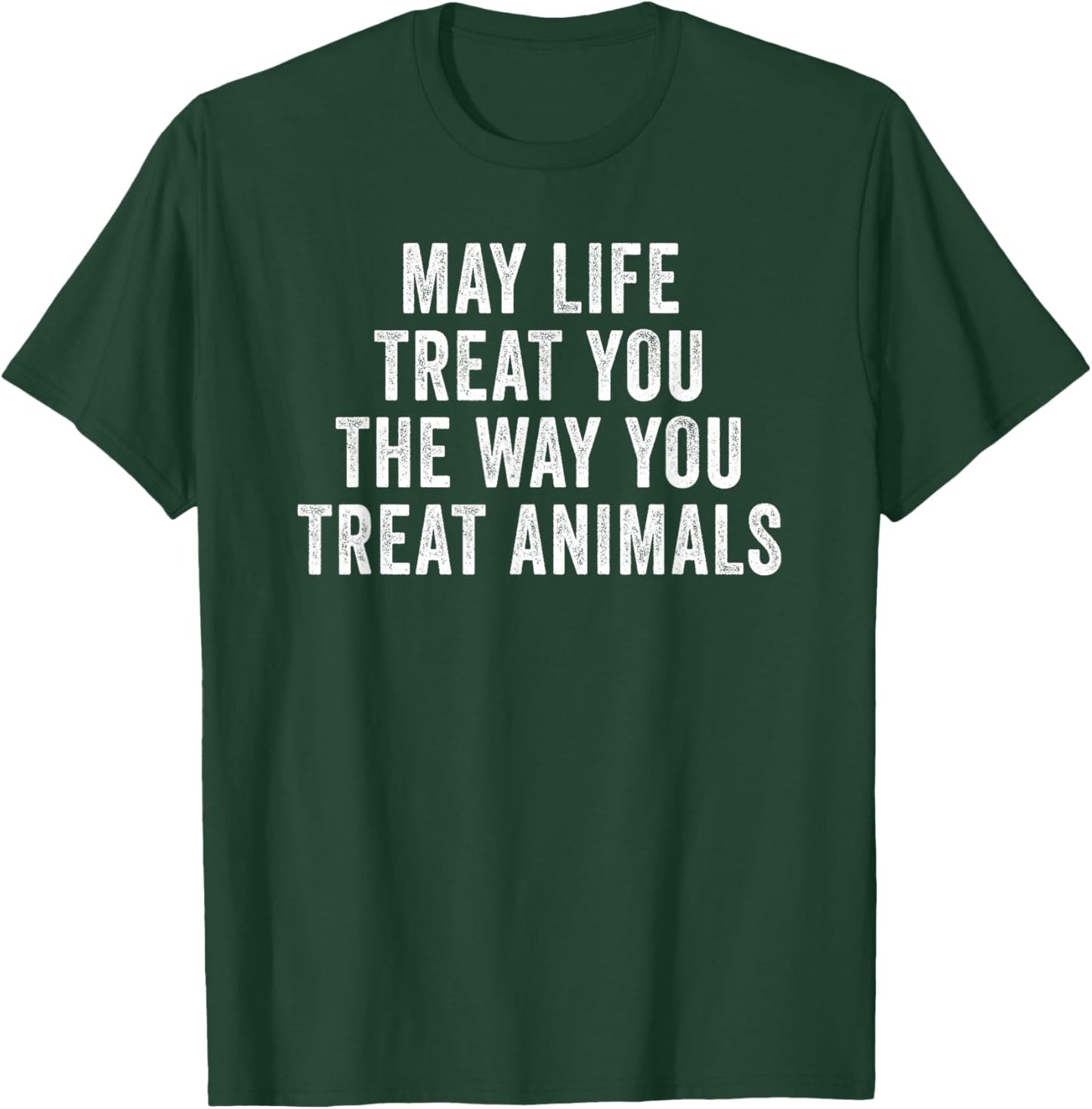 May Life Treat You The Way You Treat Animals Retro Vintage T-Shirt - T-Shirt | Forest