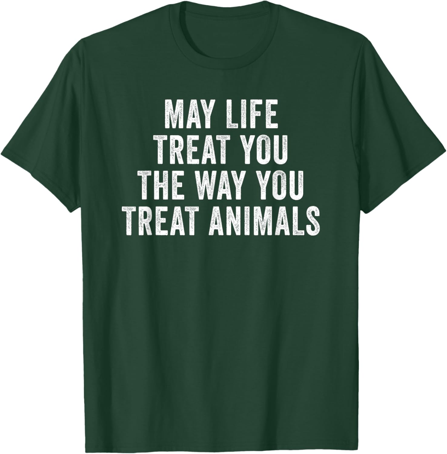 May Life Treat You The Way You Treat Animals Retro Vintage T-Shirt - T-Shirt | Forest