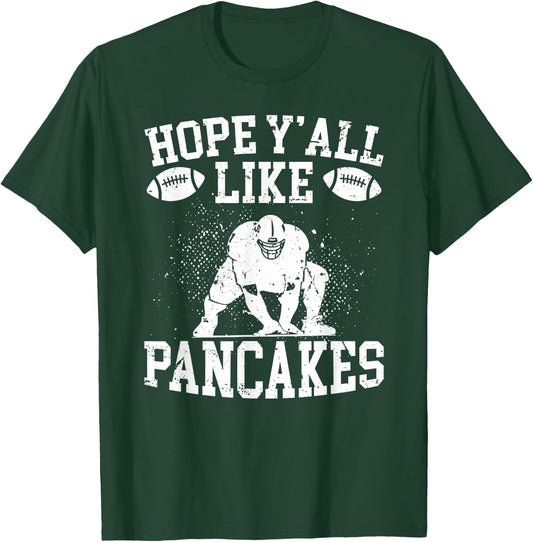 Hope Y'All Like Pancakes Football Offensive Lineman O-Line T-Shirt - T-Shirt | Forest