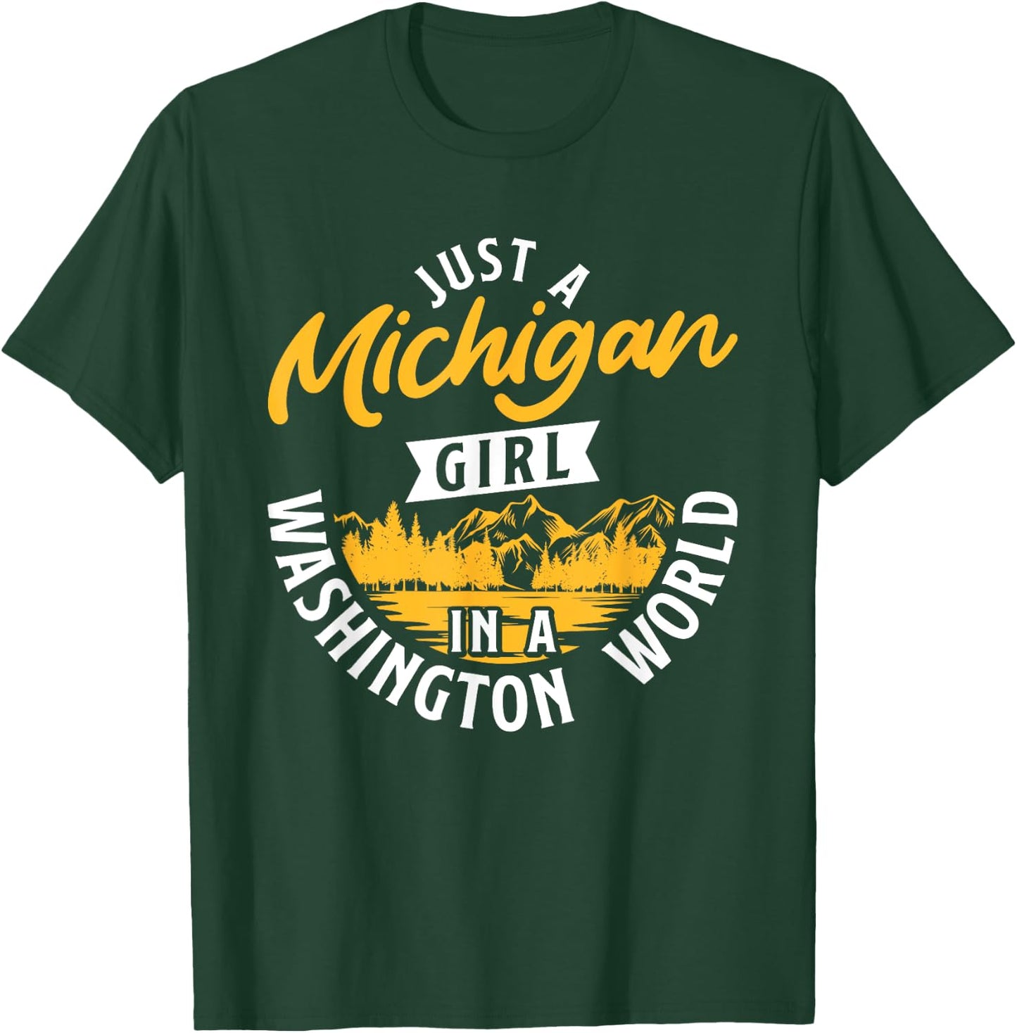 Just A Michigan Girl In A Washington World Michiganders T-Shirt - T-Shirt | Forest