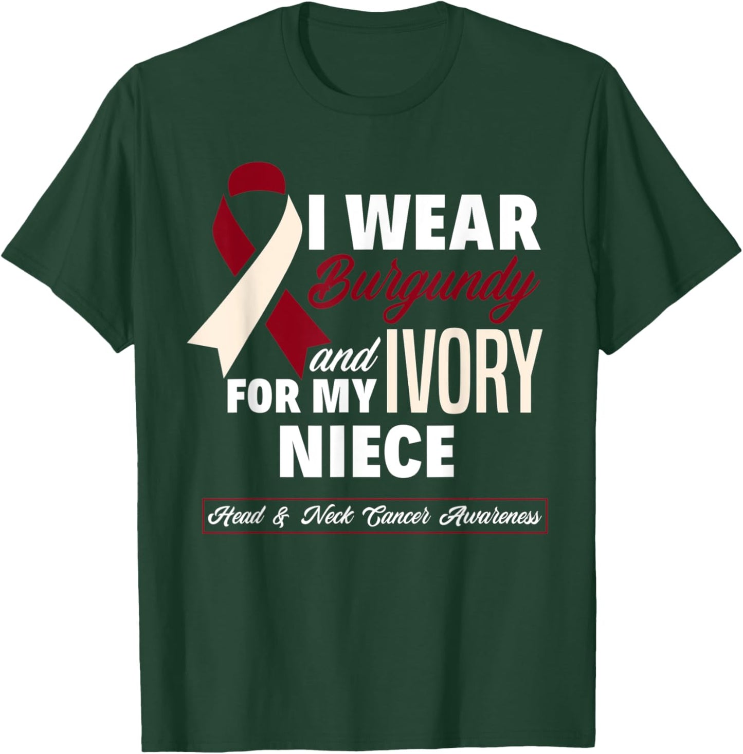 I Wear Burgundy & Ivory For My Niece Head & Neck Cancer T-Shirt - T-Shirt | Forest