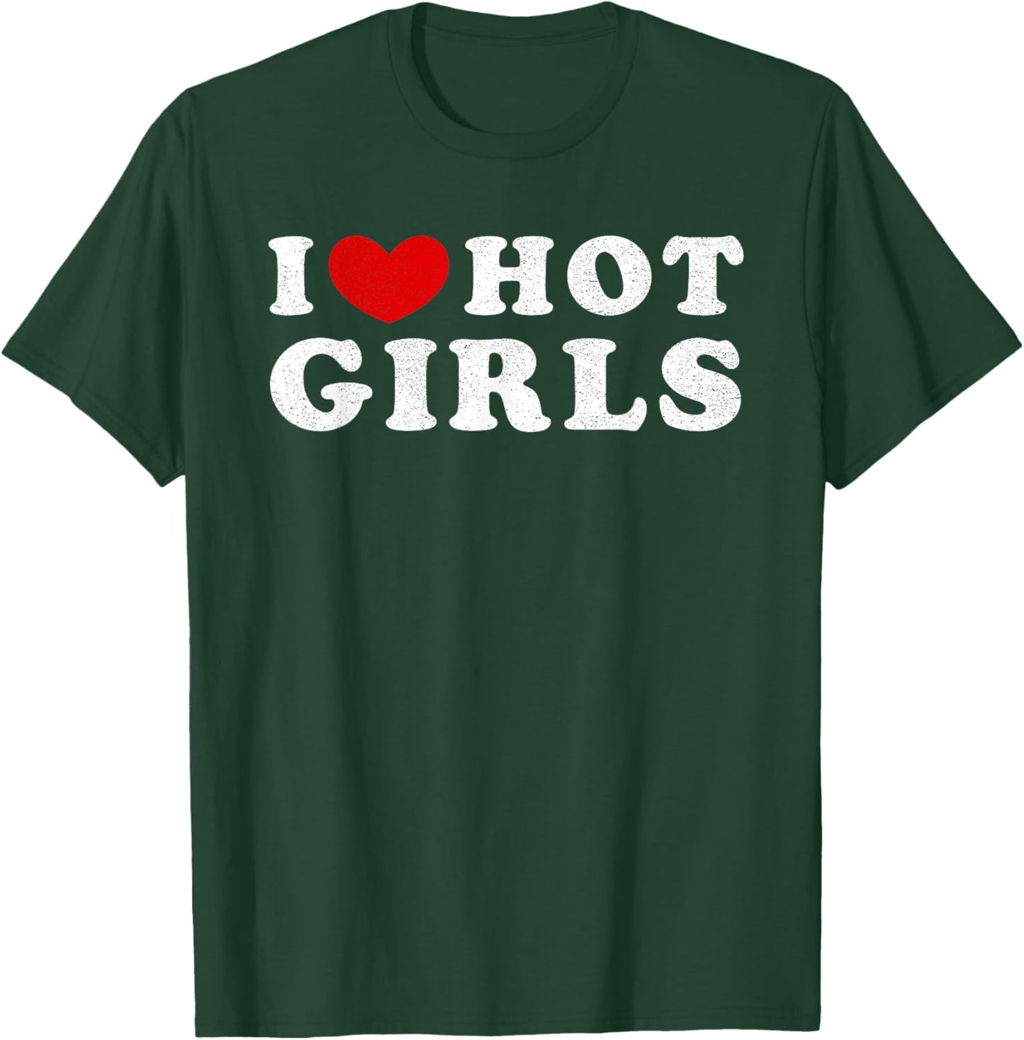 I Love Hot Girls, I Heart Hot Girls T-Shirt - T-Shirt | Forest