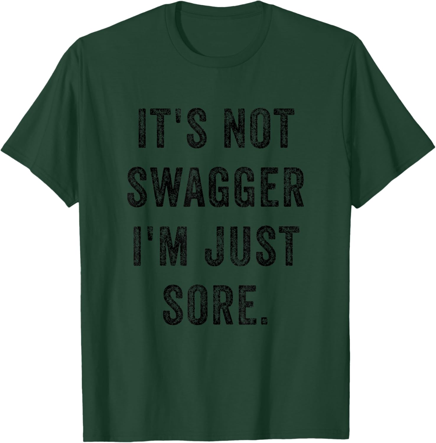 It's Not Swagger I'm Just Sore Funny Gym Training Exercise T-Shirt - T-Shirt | Forest