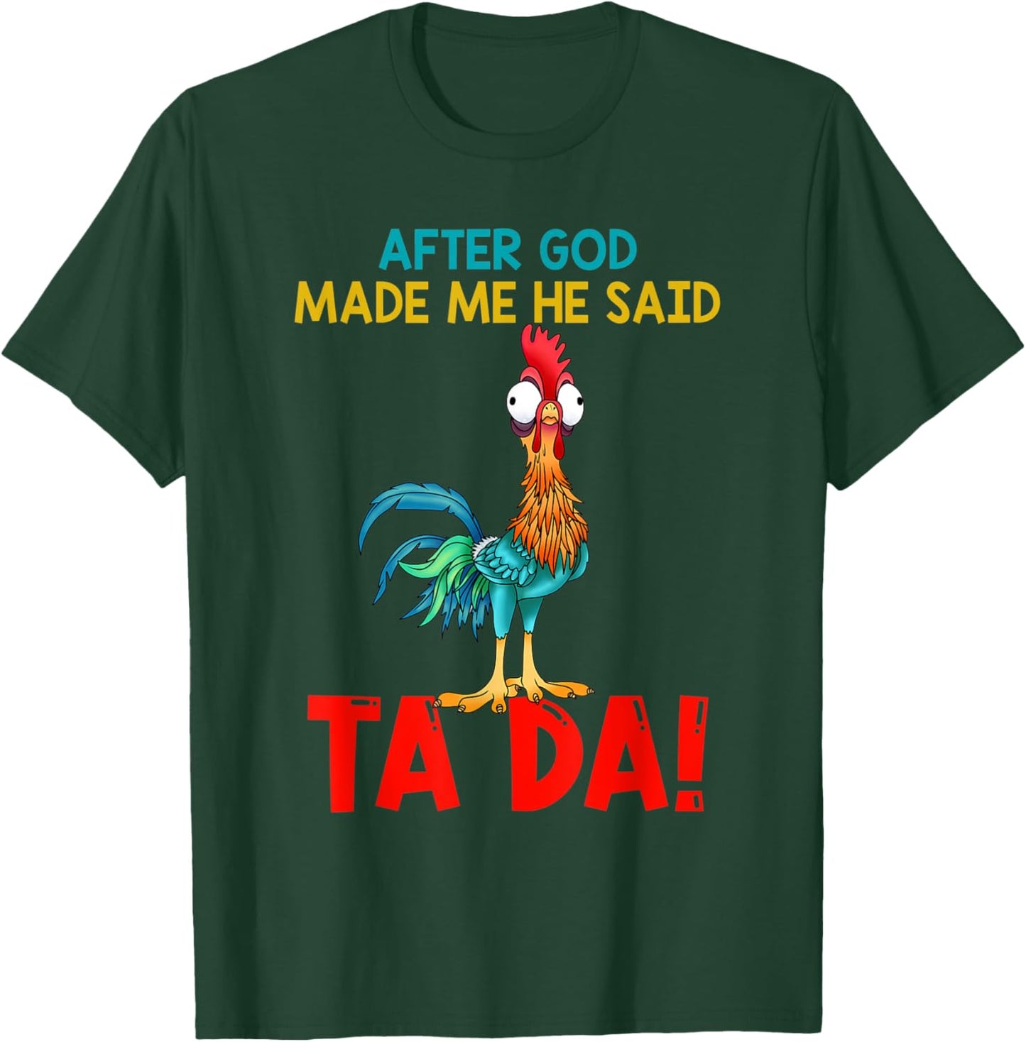 After God Made Me He Said Tada, Funny Chicken Outfits T-Shirt - T-Shirt | Forest