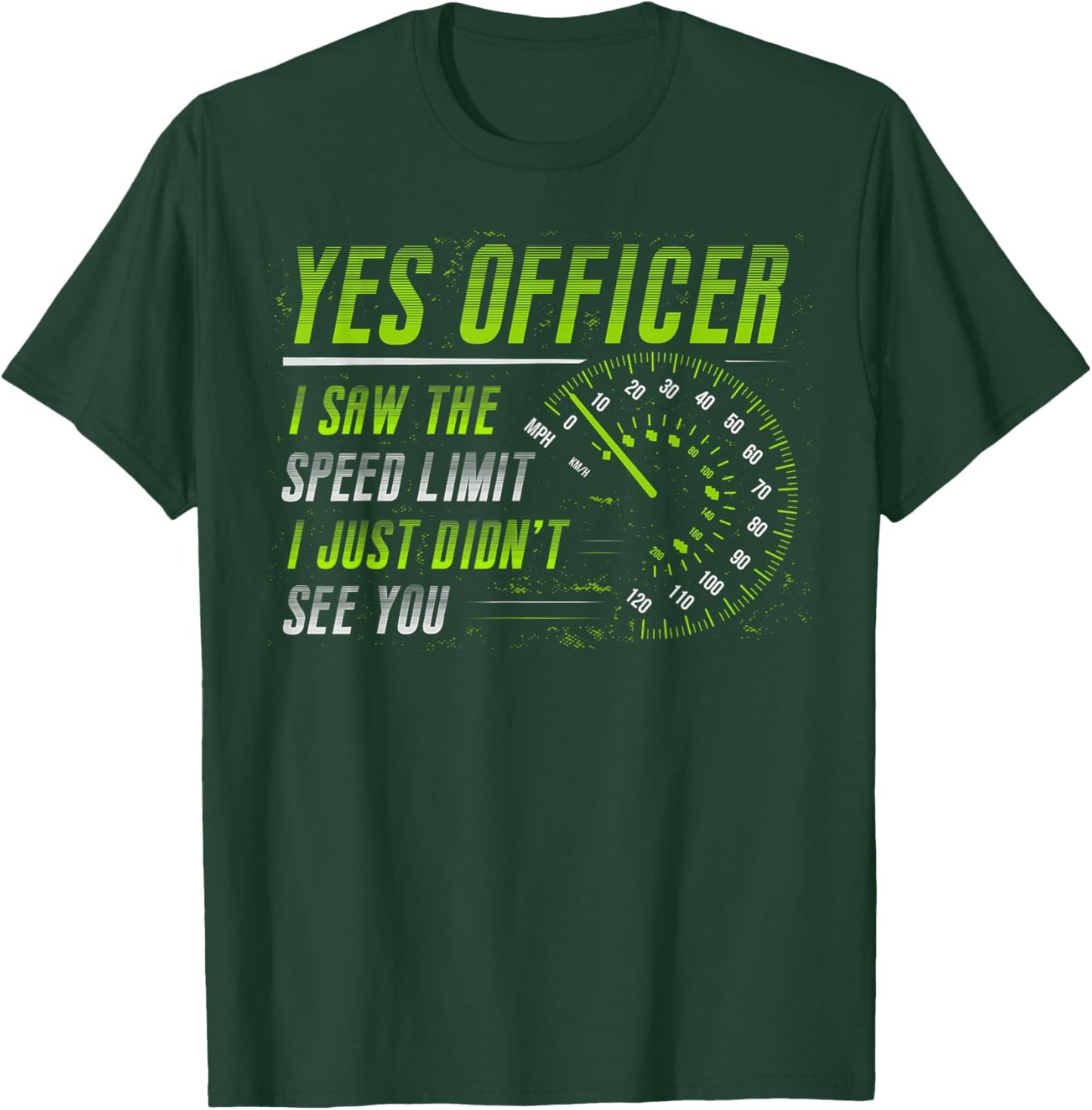 Yes Officer I Saw The Speed Limit Car Lover T-Shirt - T-Shirt | Forest