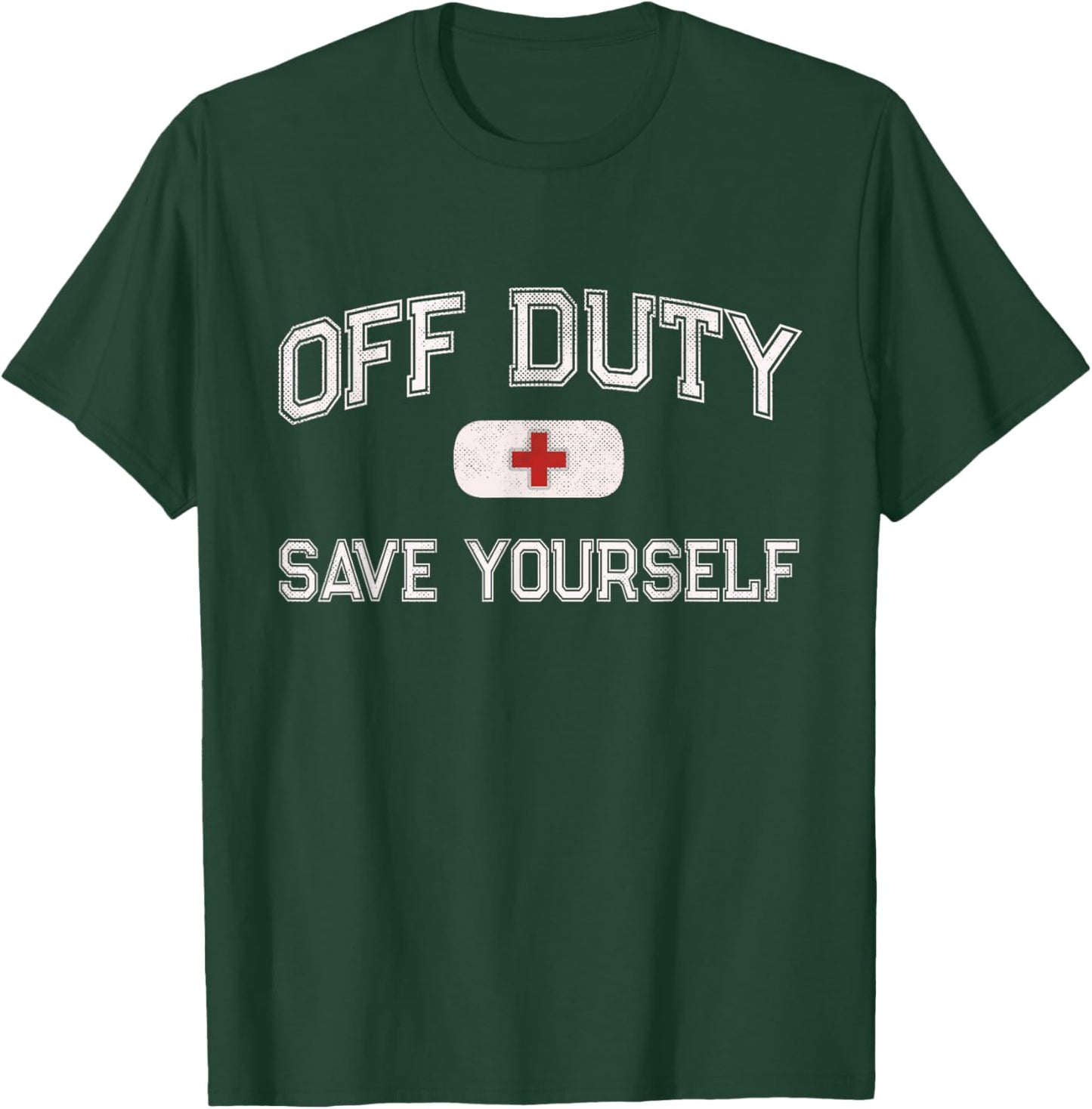 Funny OFF DUTY Camp Nurse SAVE YOURSELF First Aider EMT EMS T-Shirt - T-Shirt | Forest