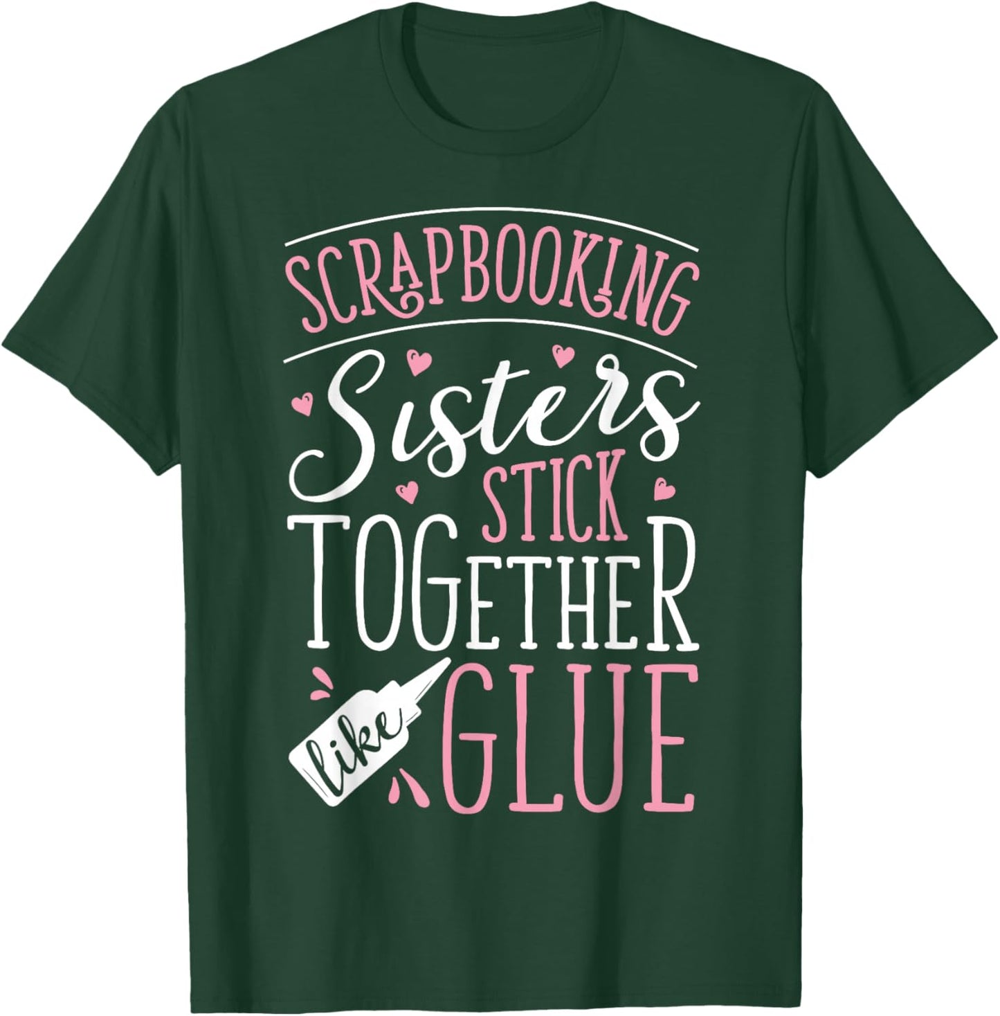 Scrapbook Scrapbooking Sisters Stick Together Like Glue Gift T-Shirt - T-Shirt | Forest
