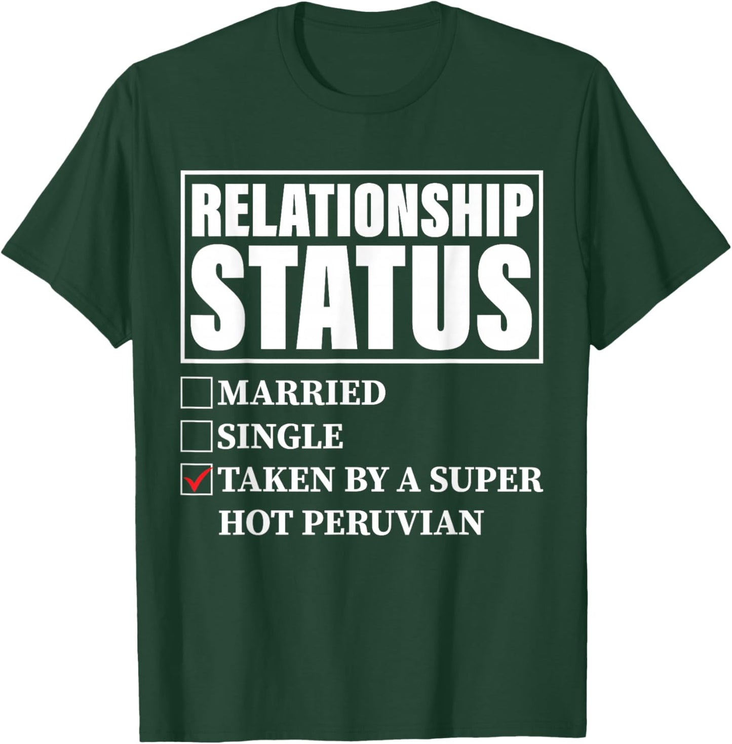 Peru Relationship Status - Taken By Super Hot Peruvian T-Shirt - T-Shirt | Forest