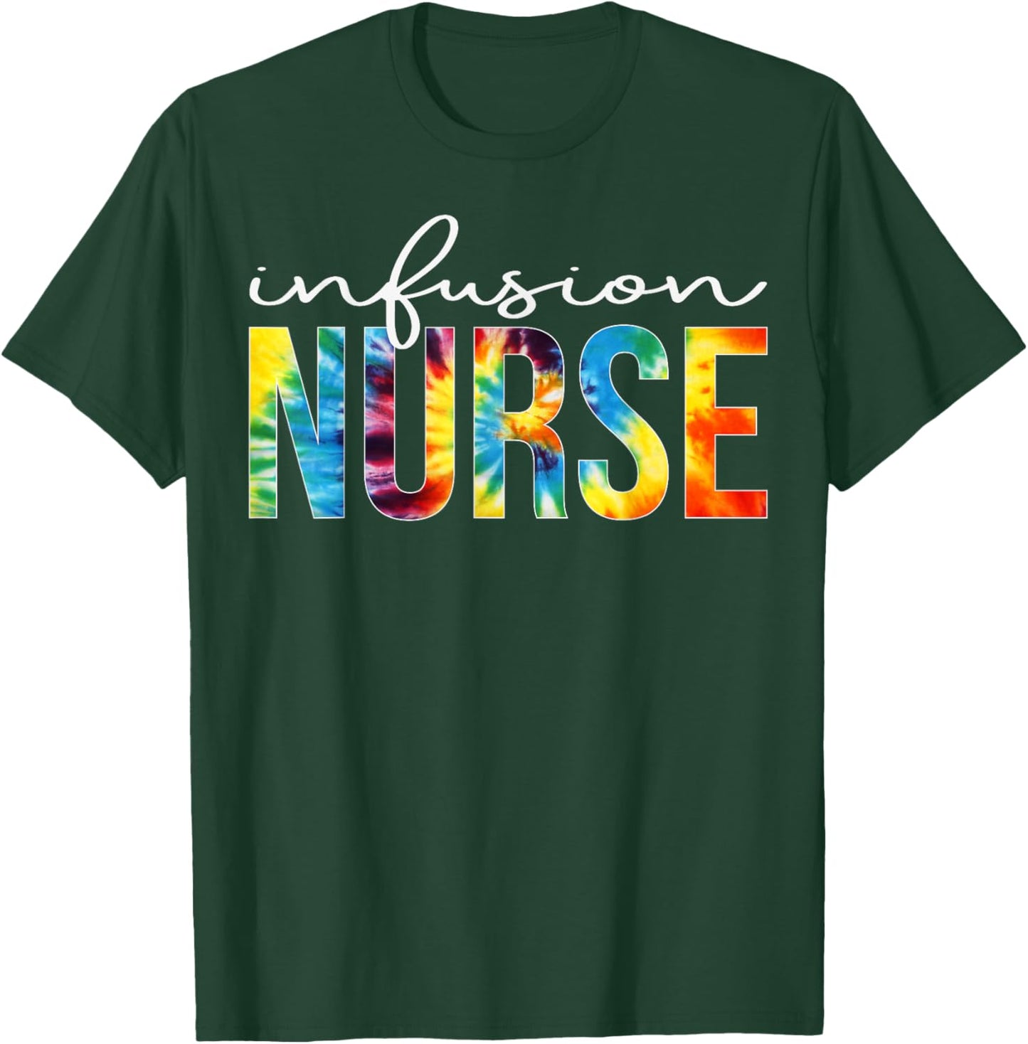 Infusion Nurse Appreciation Day Tie Dye For Work T-Shirt - T-Shirt | Forest