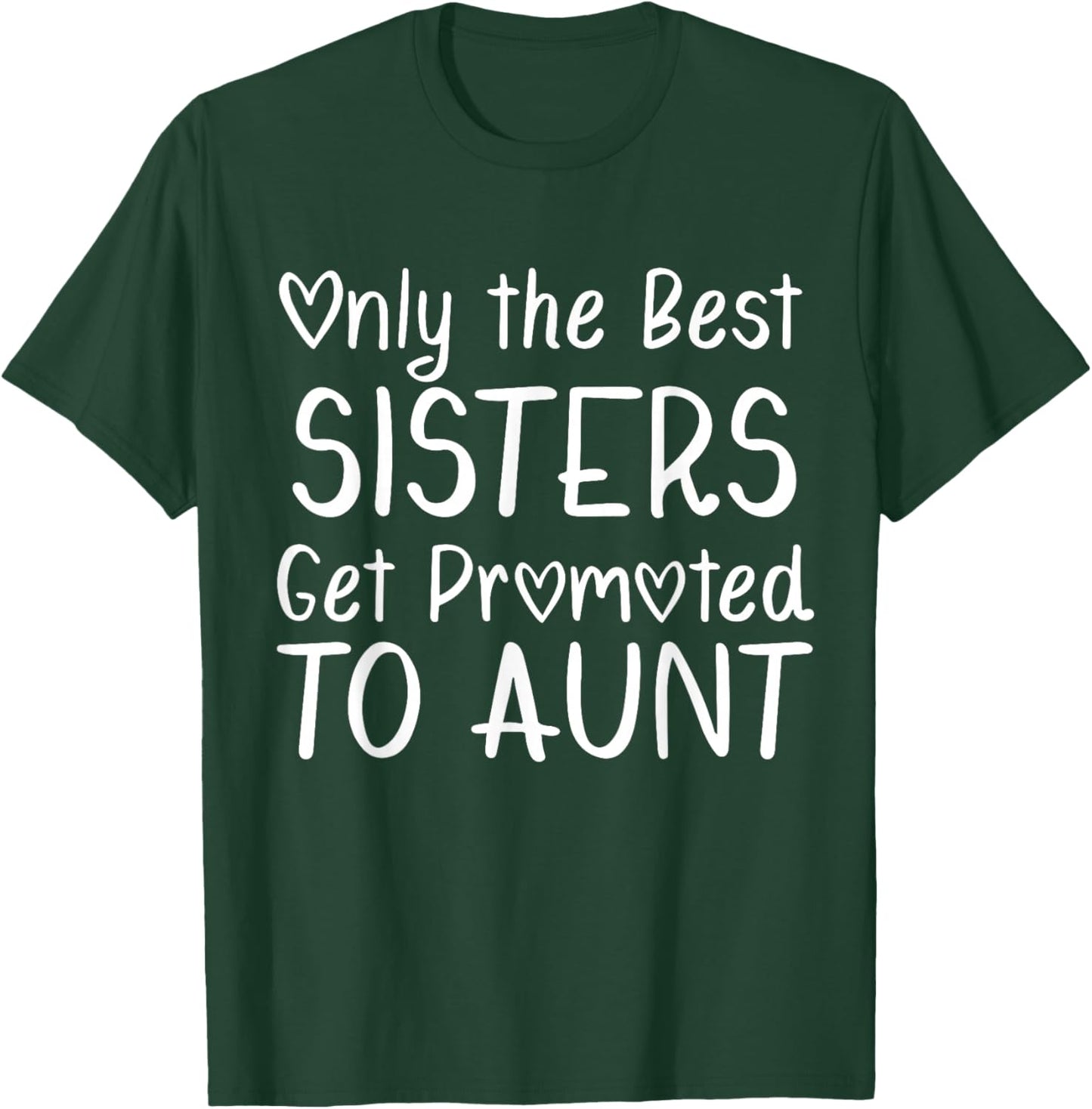 Only the Best Sisters Get Promoted to Aunt Pregnancy T-Shirt - T-Shirt | Forest