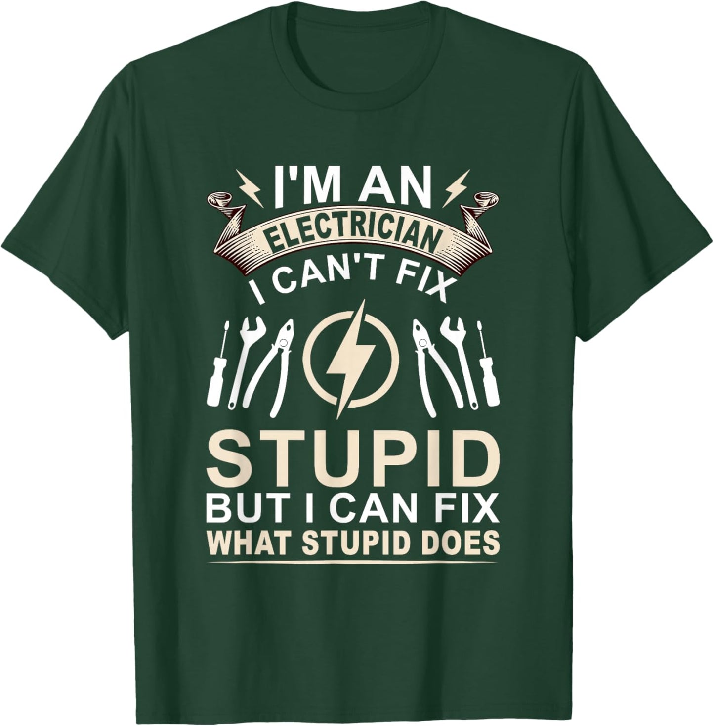 Funny I'm An Electrician I Can't Fix Stupid Electrician T-Shirt - T-Shirt | Forest