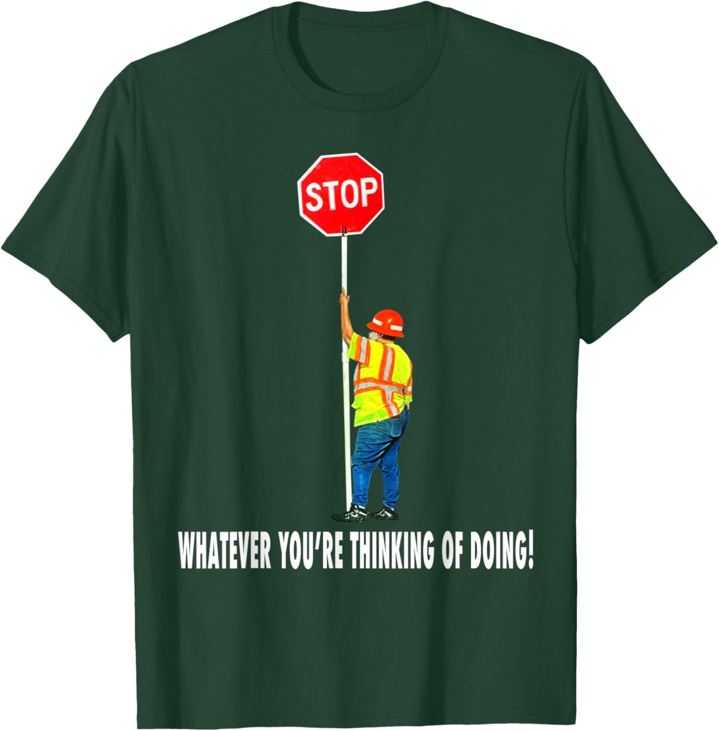Flagger Traffic Control Stop Whatever T-Shirt - T-Shirt | Forest