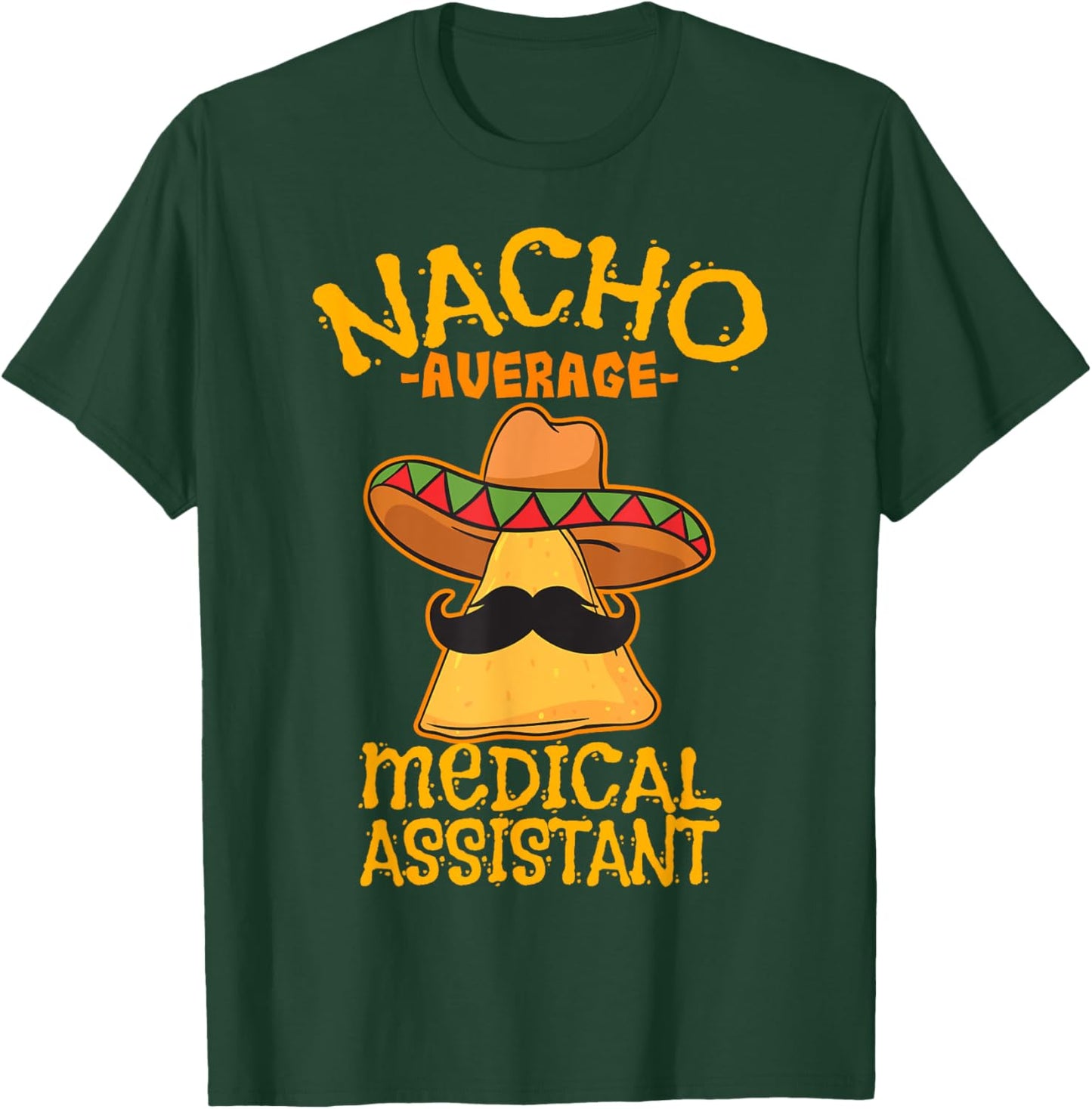 Nacho Average Medical Assistant Clinical Cinco de Mayo Party T-Shirt - T-Shirt | Forest