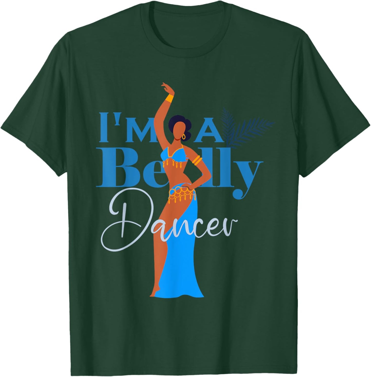 Belly dancing I’m a belly dancer Belly Dance T-Shirt - T-Shirt | Forest