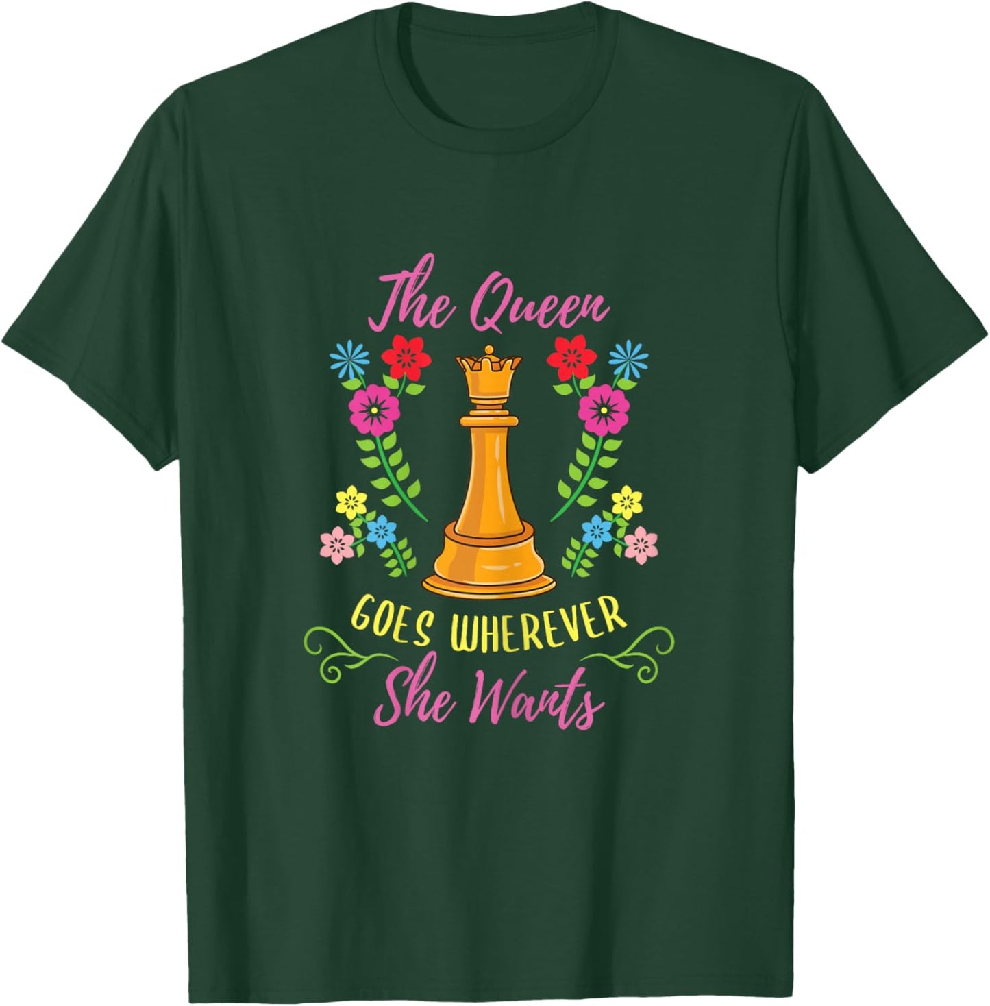 The Queen Goes Wherever She Wants Chess Player T-Shirt - T-Shirt | Forest