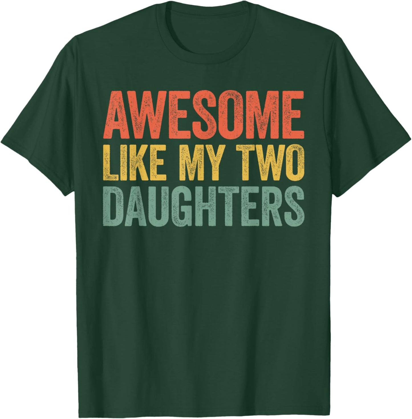 Awesome Like My Two Daughters Shirt Men Dad Fathers Day T-Shirt - T-Shirt | Forest