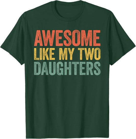 Awesome Like My Two Daughters Shirt Men Dad Fathers Day T-Shirt - T-Shirt | Forest