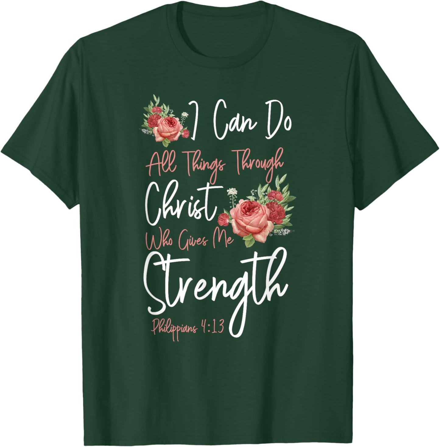 Christian Bible Verse Quote Rose Flower Philippians 4:13 T-Shirt - T-Shirt | Forest