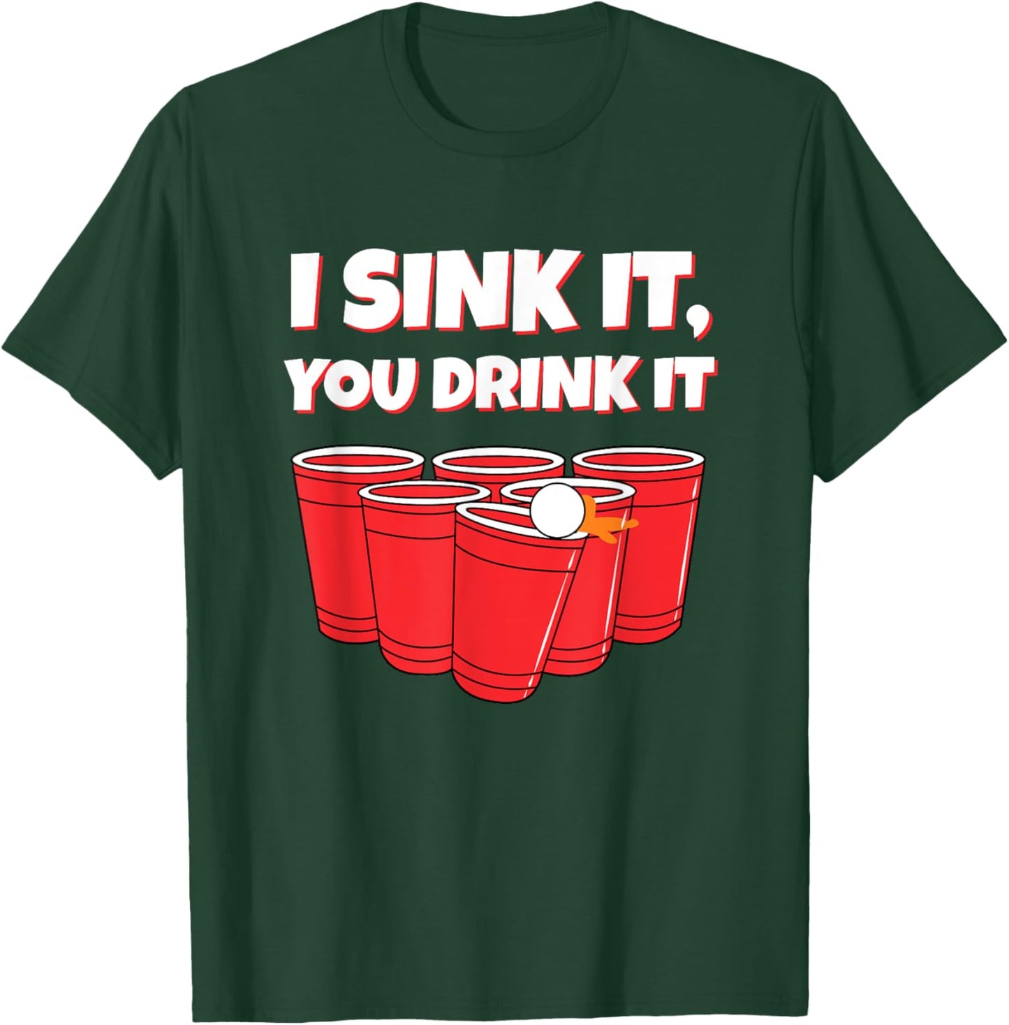 I Sink It You Drink It Funny Beer Pong Drinking T-Shirt - T-Shirt | Forest