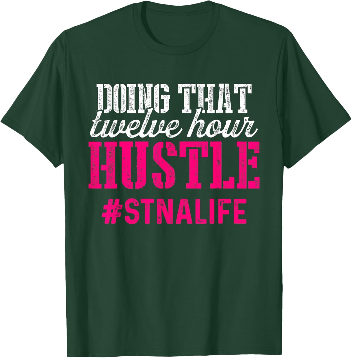 Proud STNA Funny National Nursing Week Designs STNA State Tested Nursing Assistant Twelve T-Shirt - T-Shirt | Forest