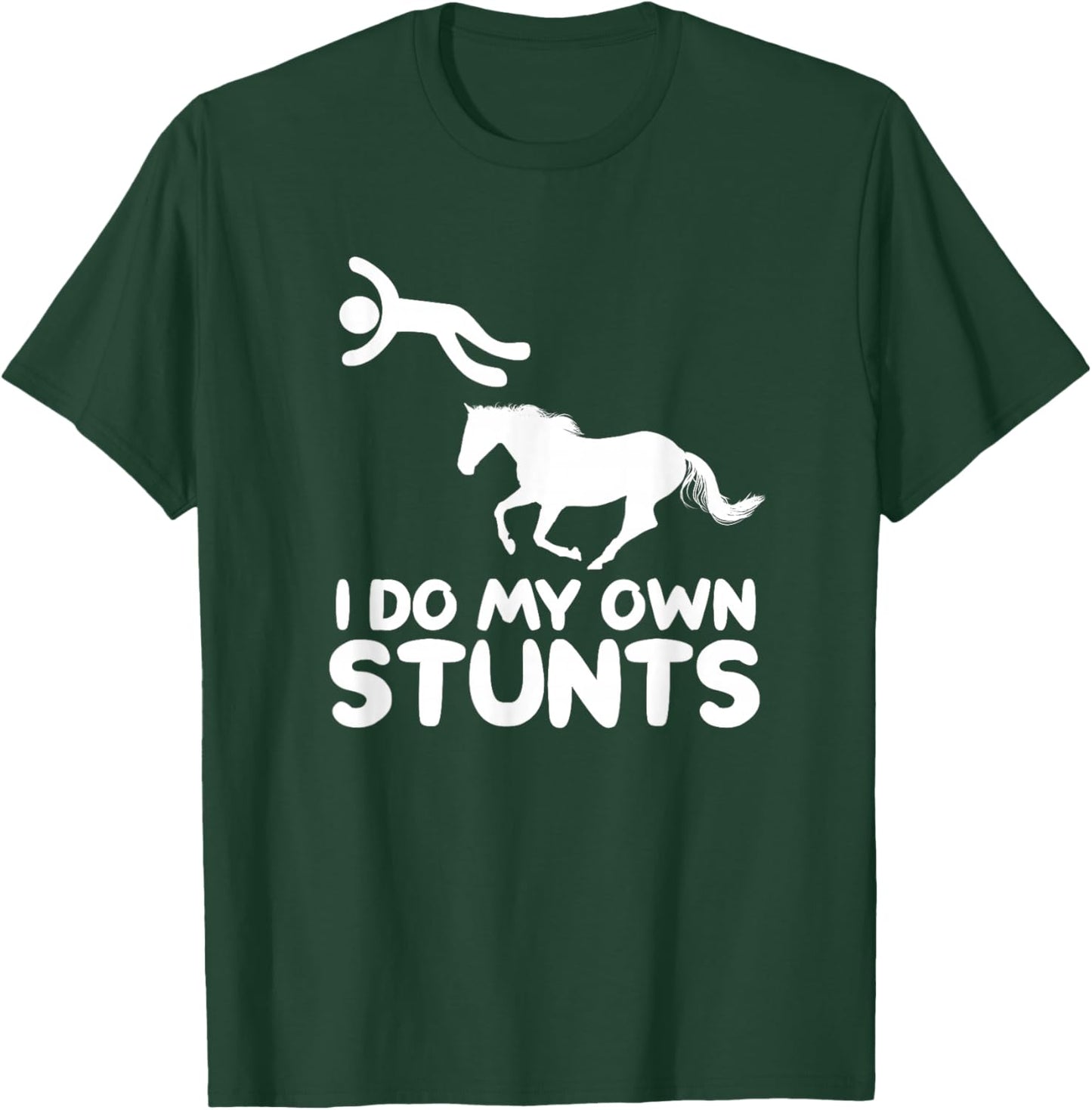 I Do My Own Stunts Horse Rider Equestrian Horseback Riding T-Shirt - T-Shirt | Forest