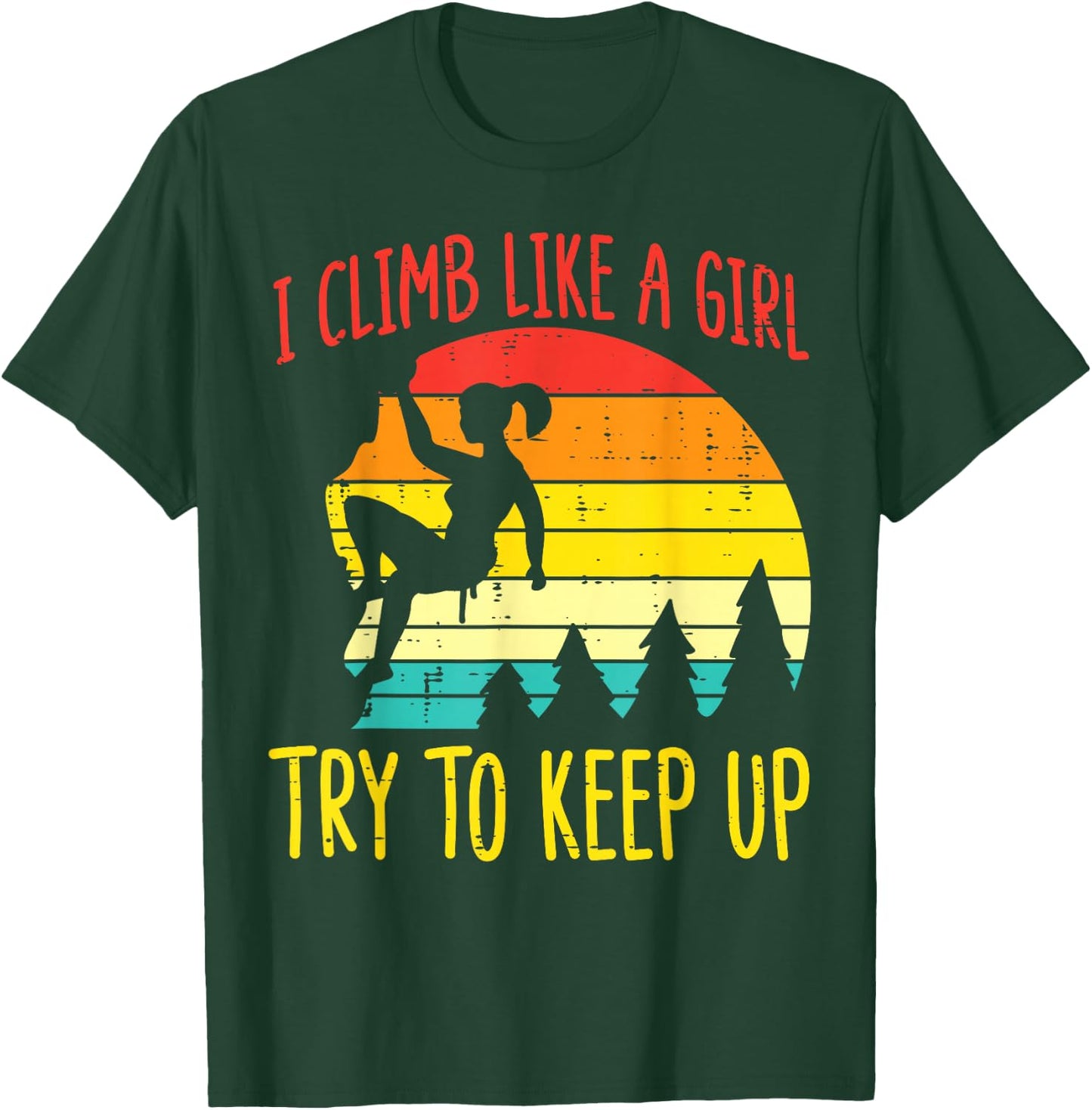 I Climb Like Girl Try Keep Up Retro Climbing Women Girls Kid T-Shirt - T-Shirt | Forest