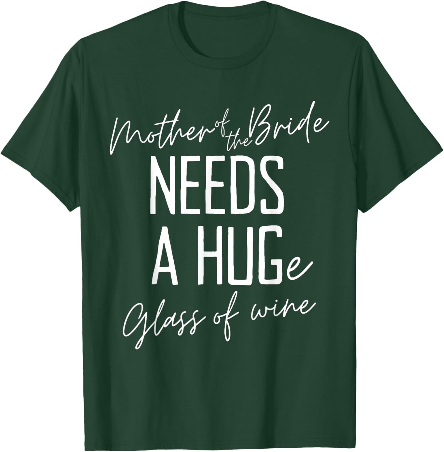 Funny Mother of the Bride Needs a HUGe Glass of Wine T-Shirt - T-Shirt | Forest